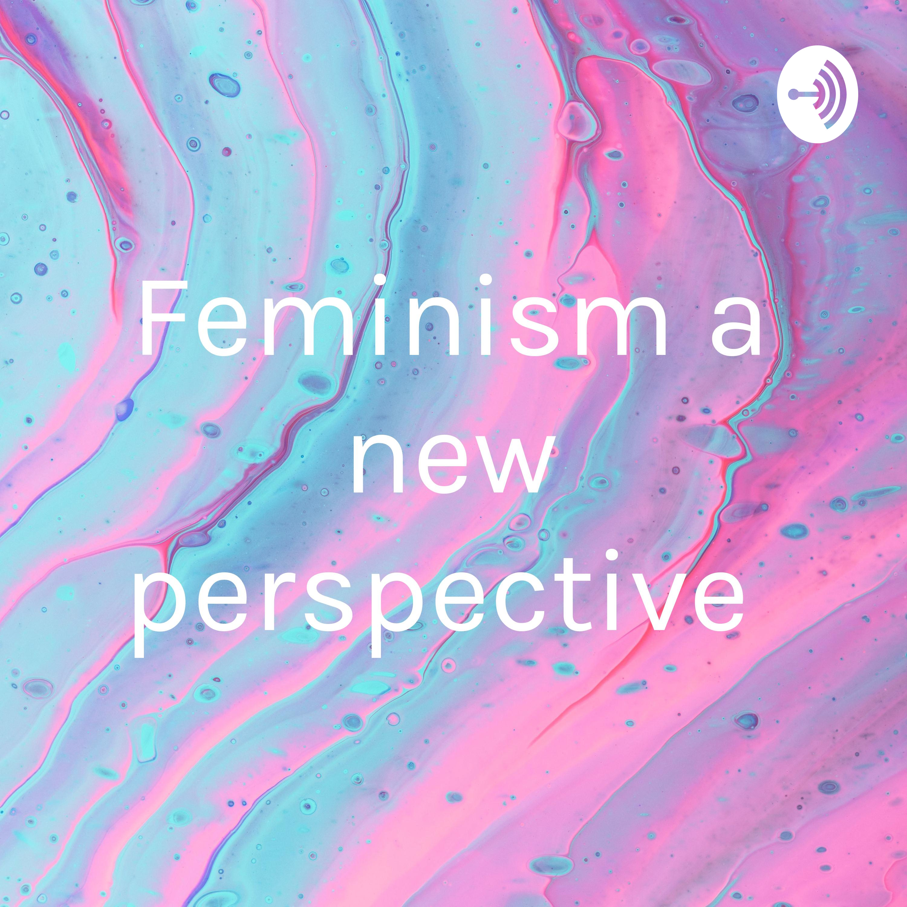 Feminism a new perspective 