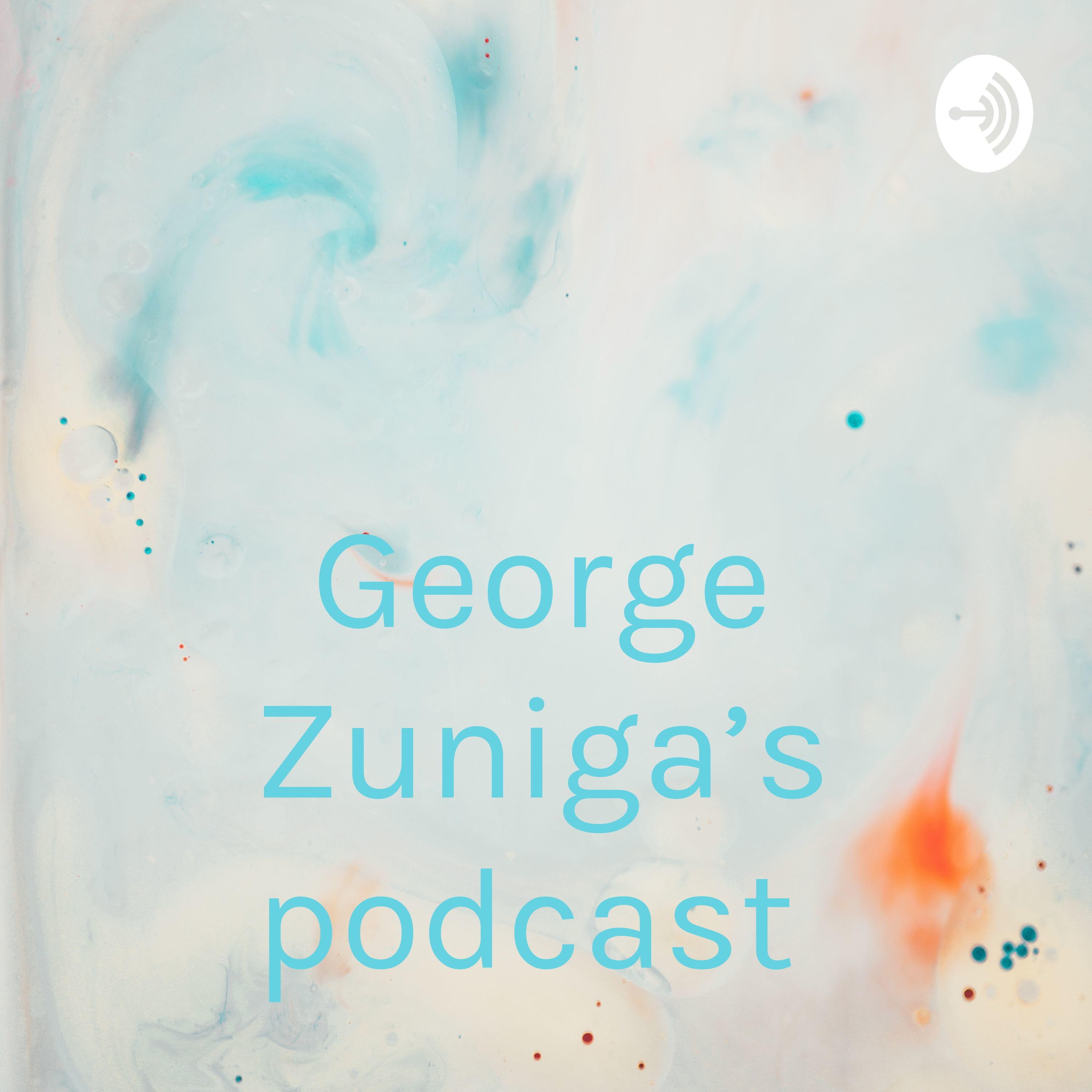 George Zuniga’s podcast 