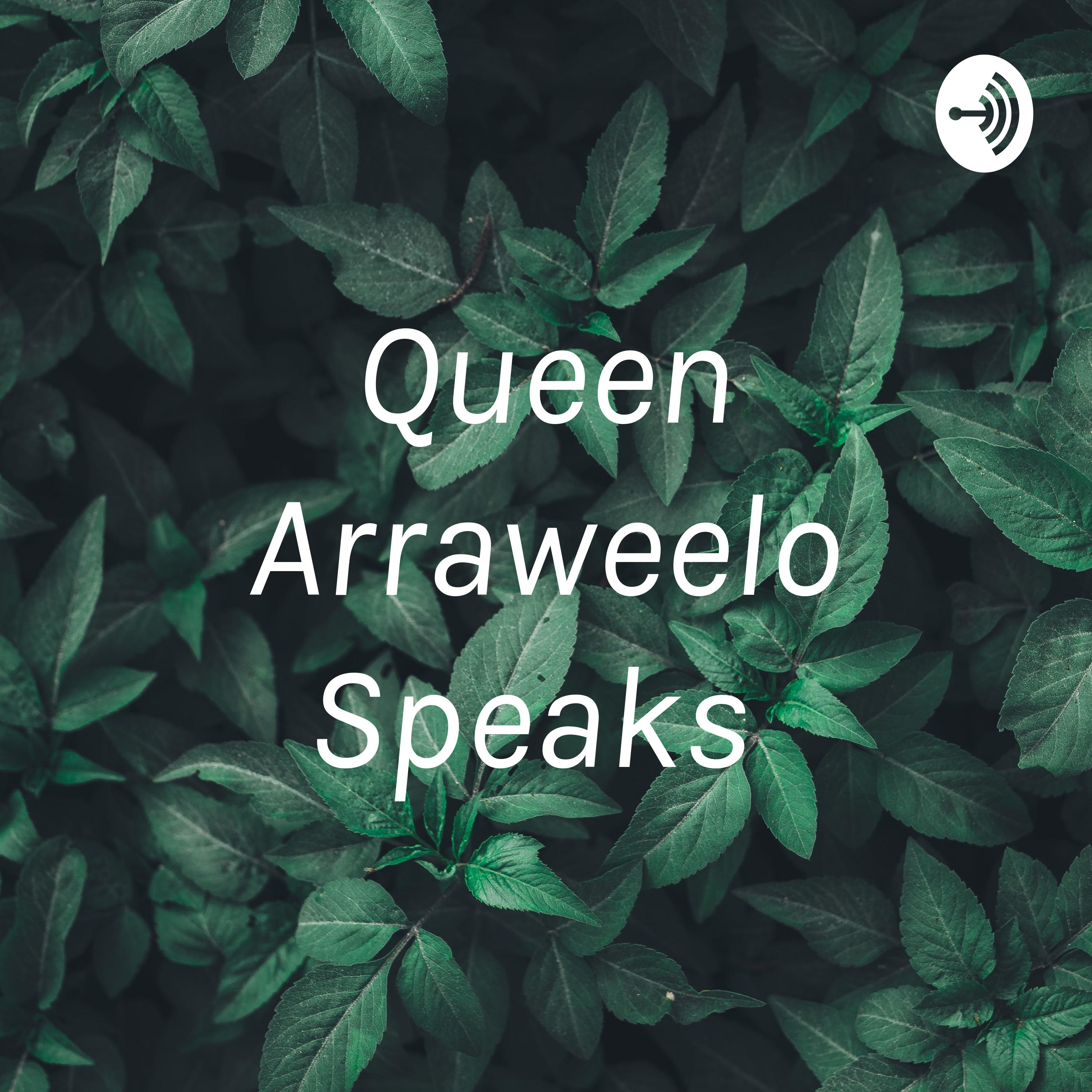 Queen Arraweelo Speaks