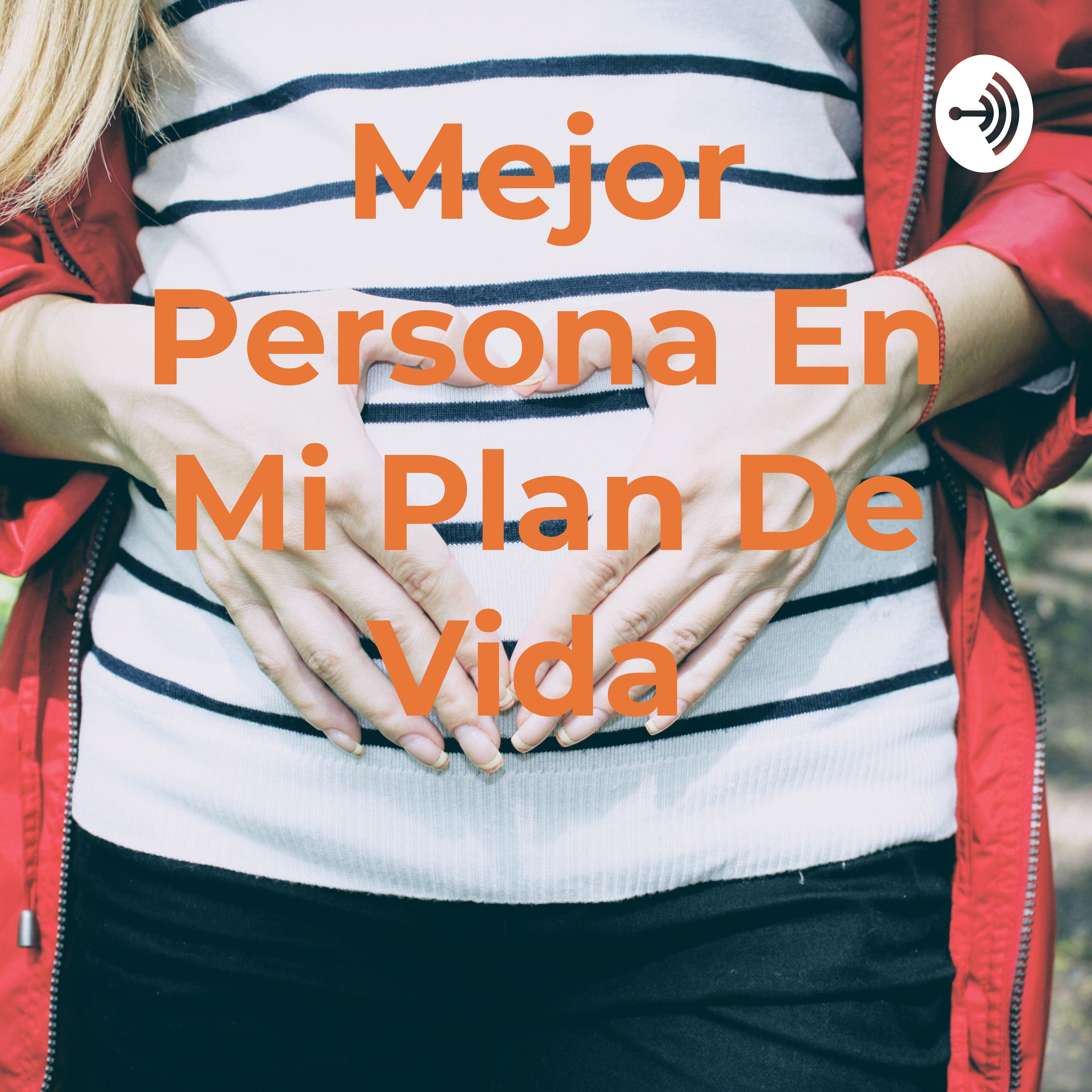 Mejor Persona En Mi Plan De Vida