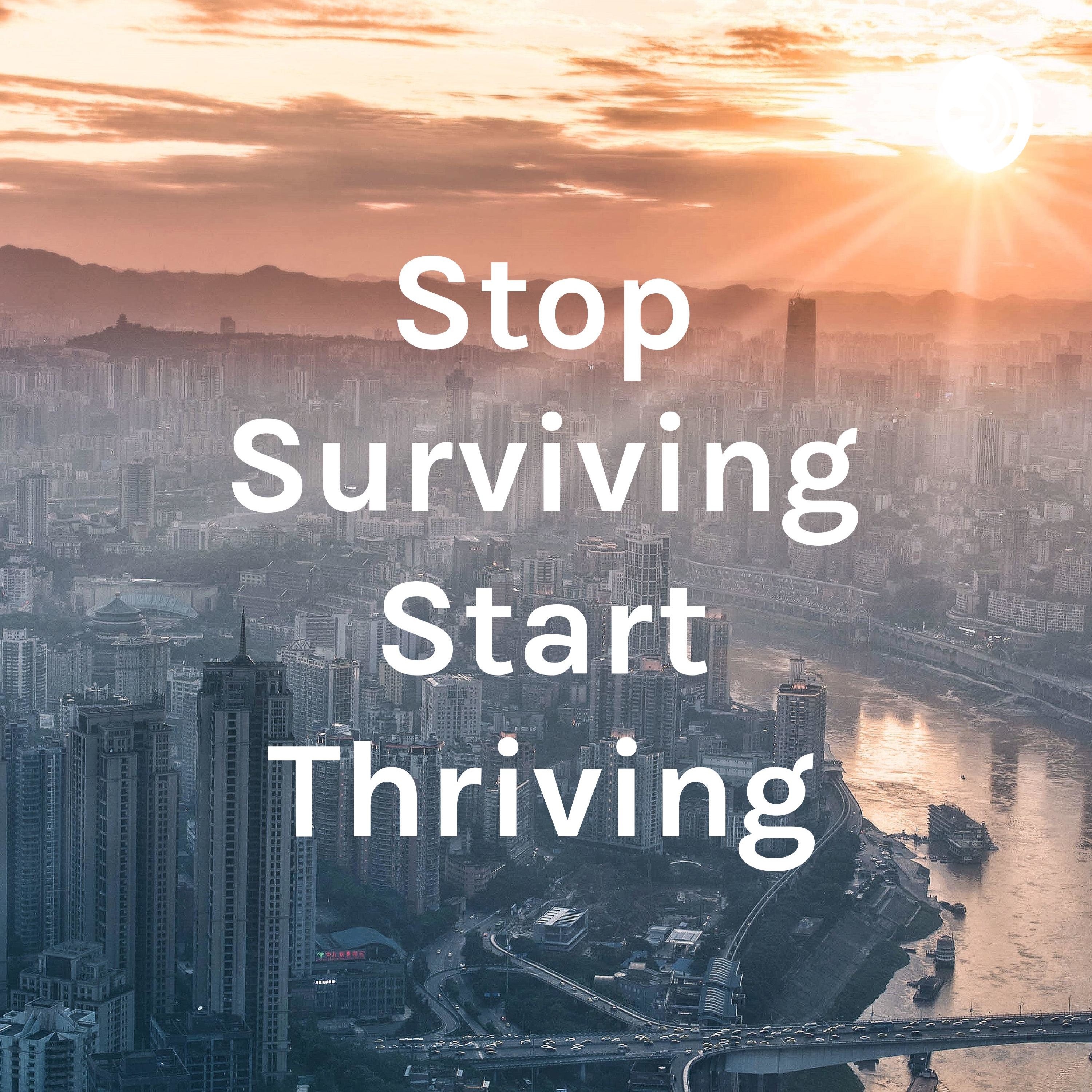 Stop Surviving Start Thriving
