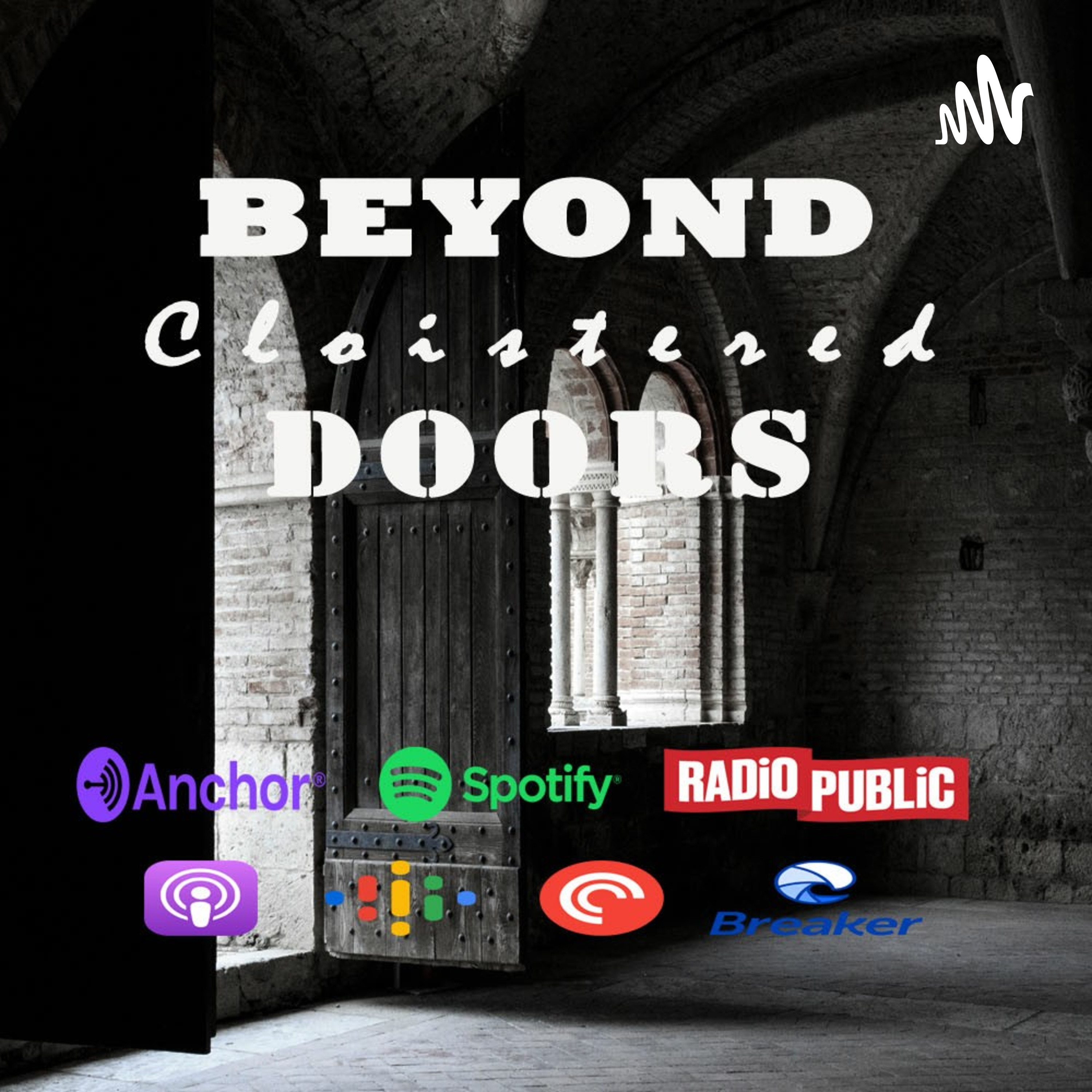 BEYOND CLOISTERED DOORS