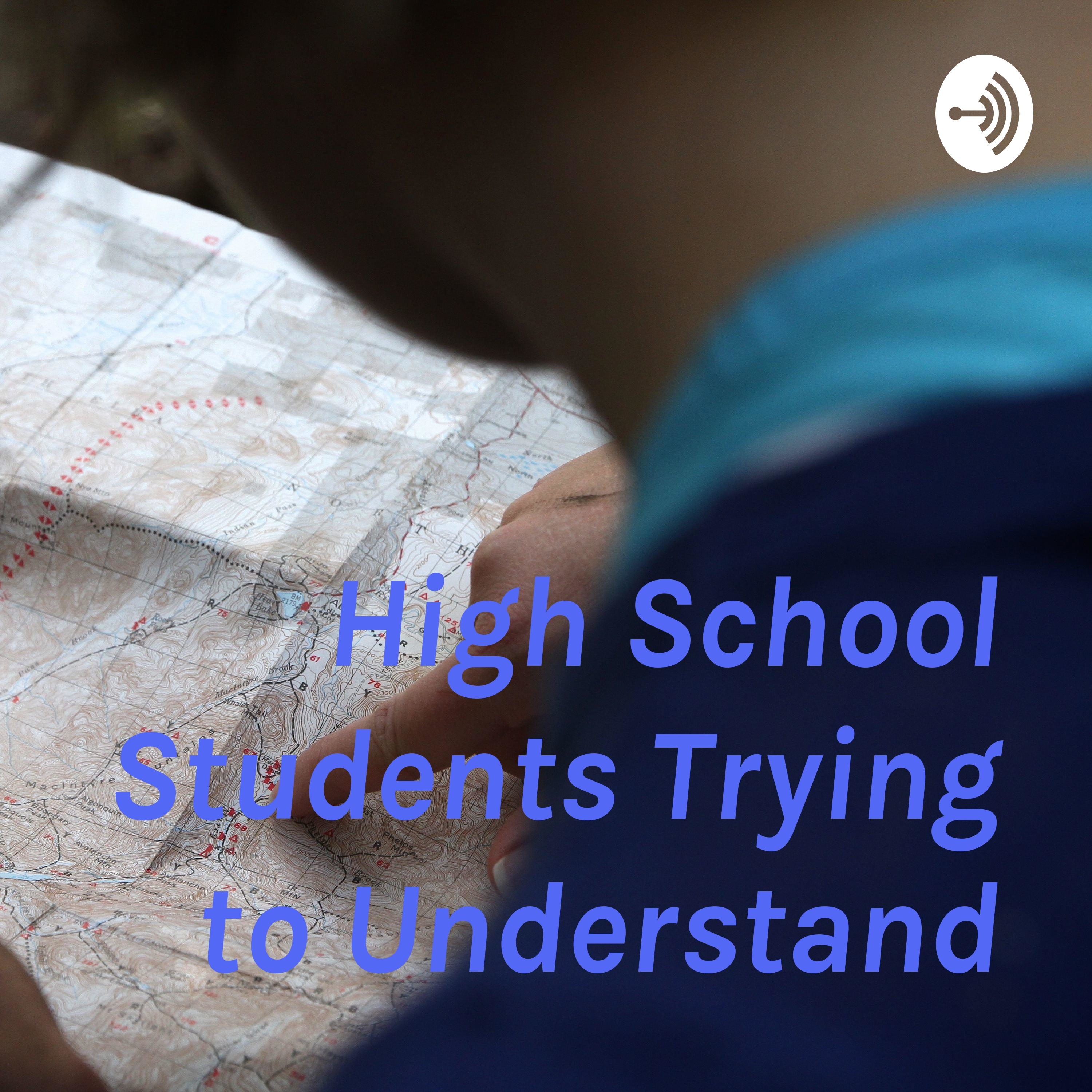 High School Students Trying to Understand