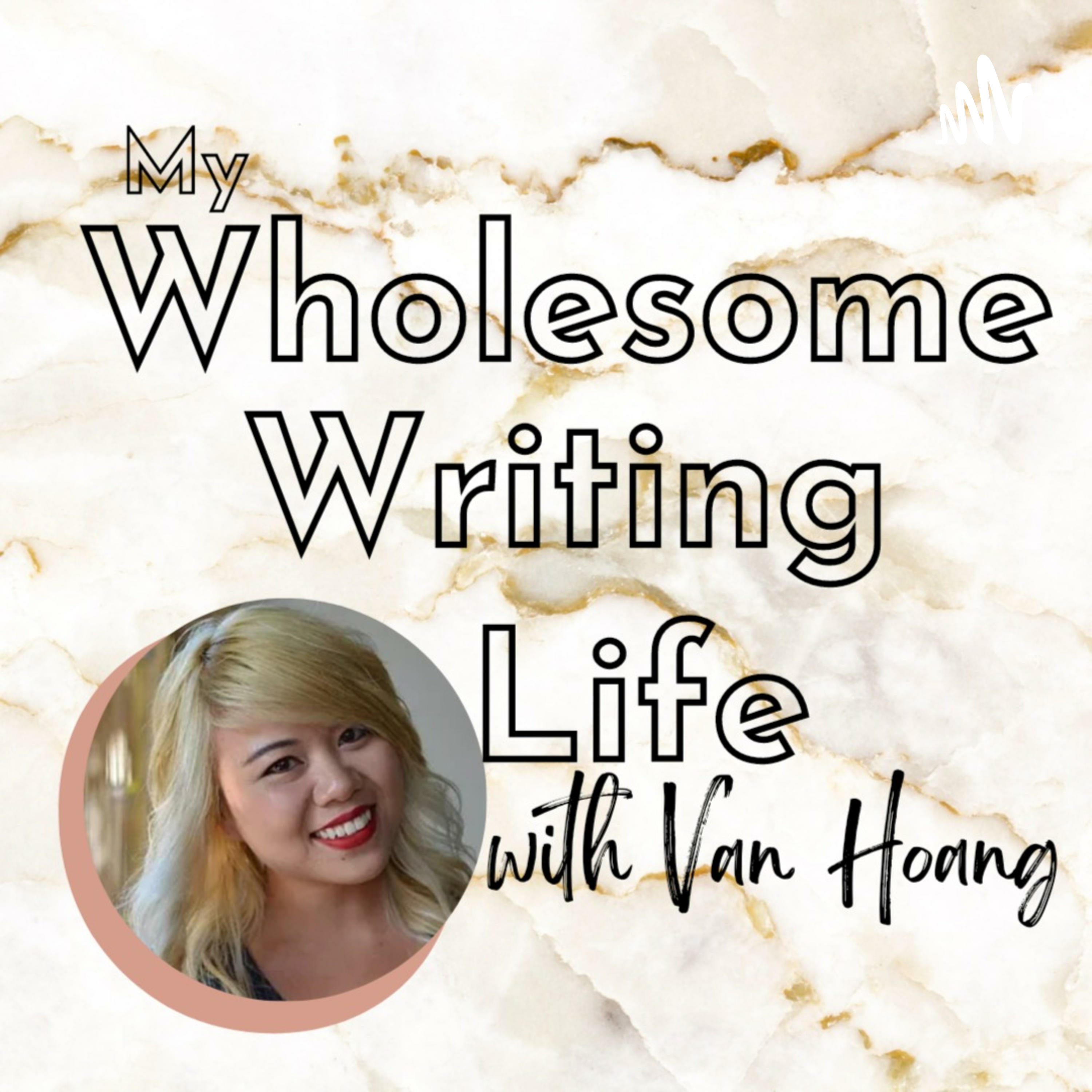 My Wholesome Writing Life with Van Hoang My Wholesome Writing Life with Van Hoang