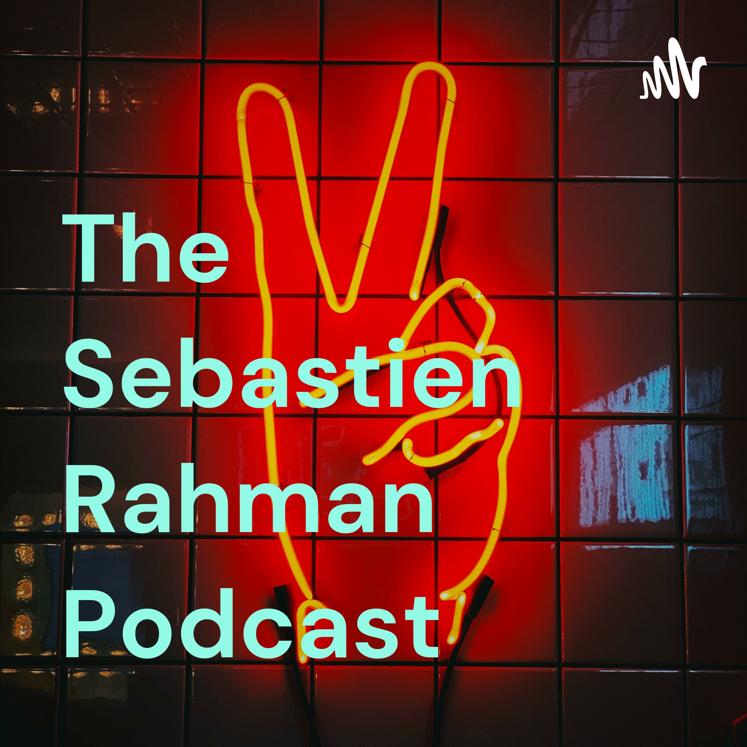 The Sebastien Rahman Podcast podcast artwork