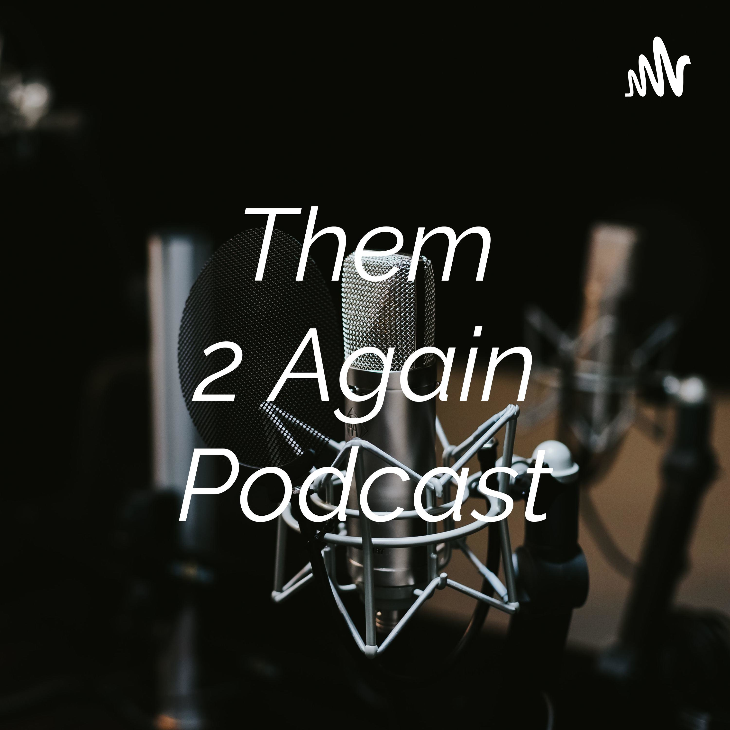 Them 2 Again Podcast podcast artwork