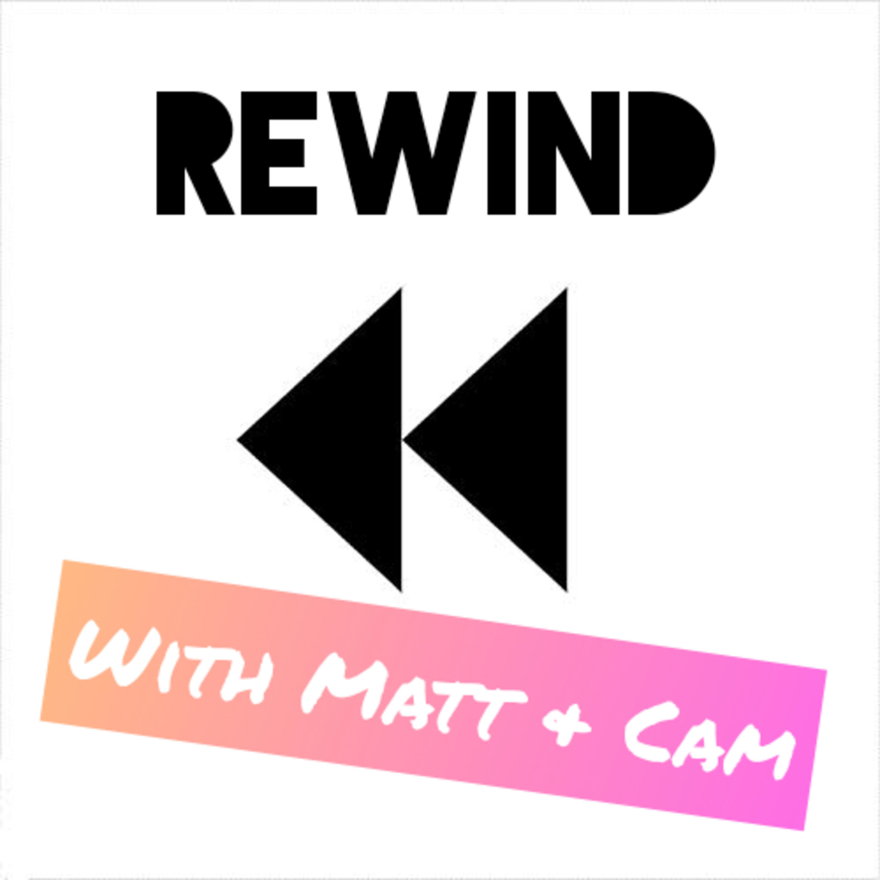 Rewind with Matt and Cam