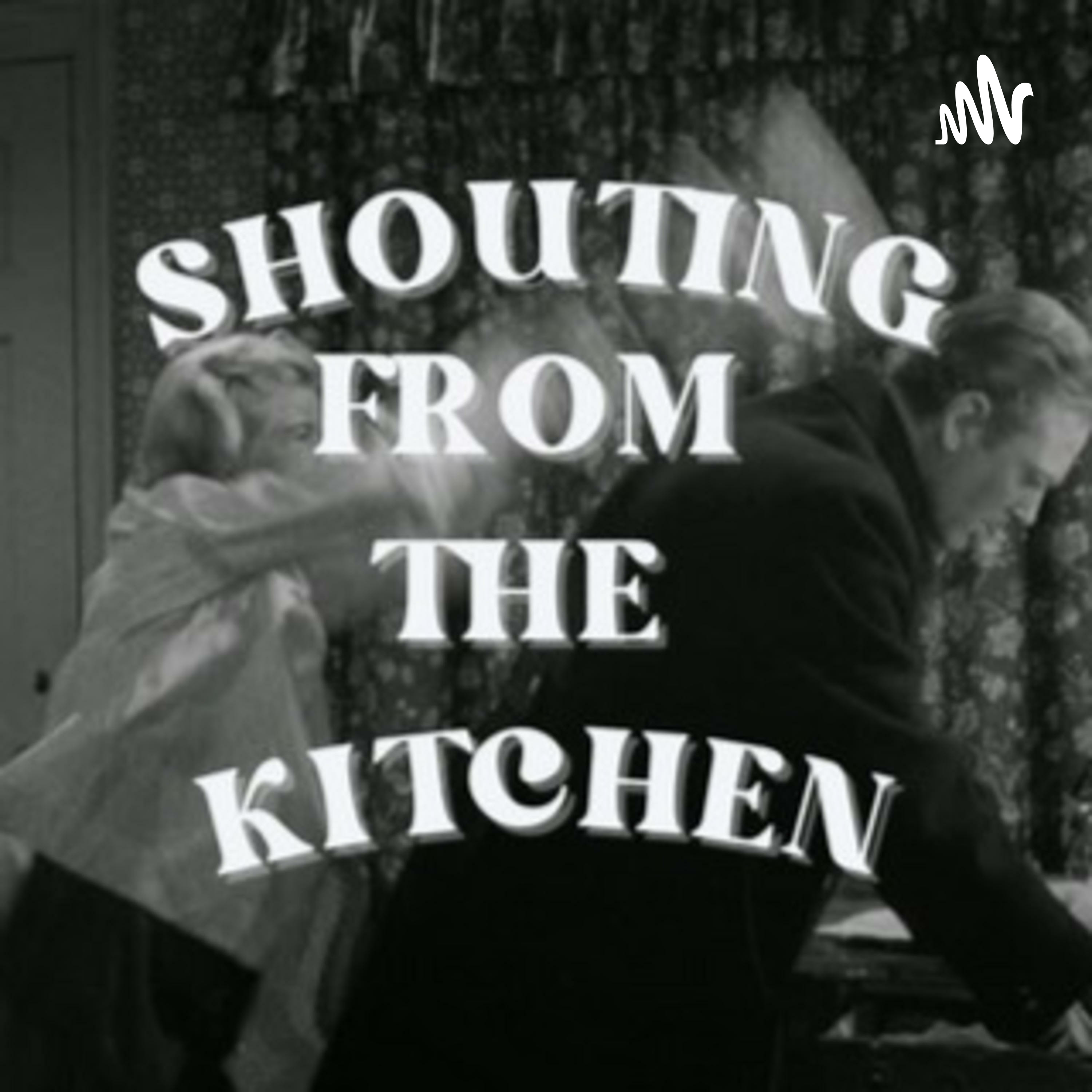 Shouting from the Kitchen