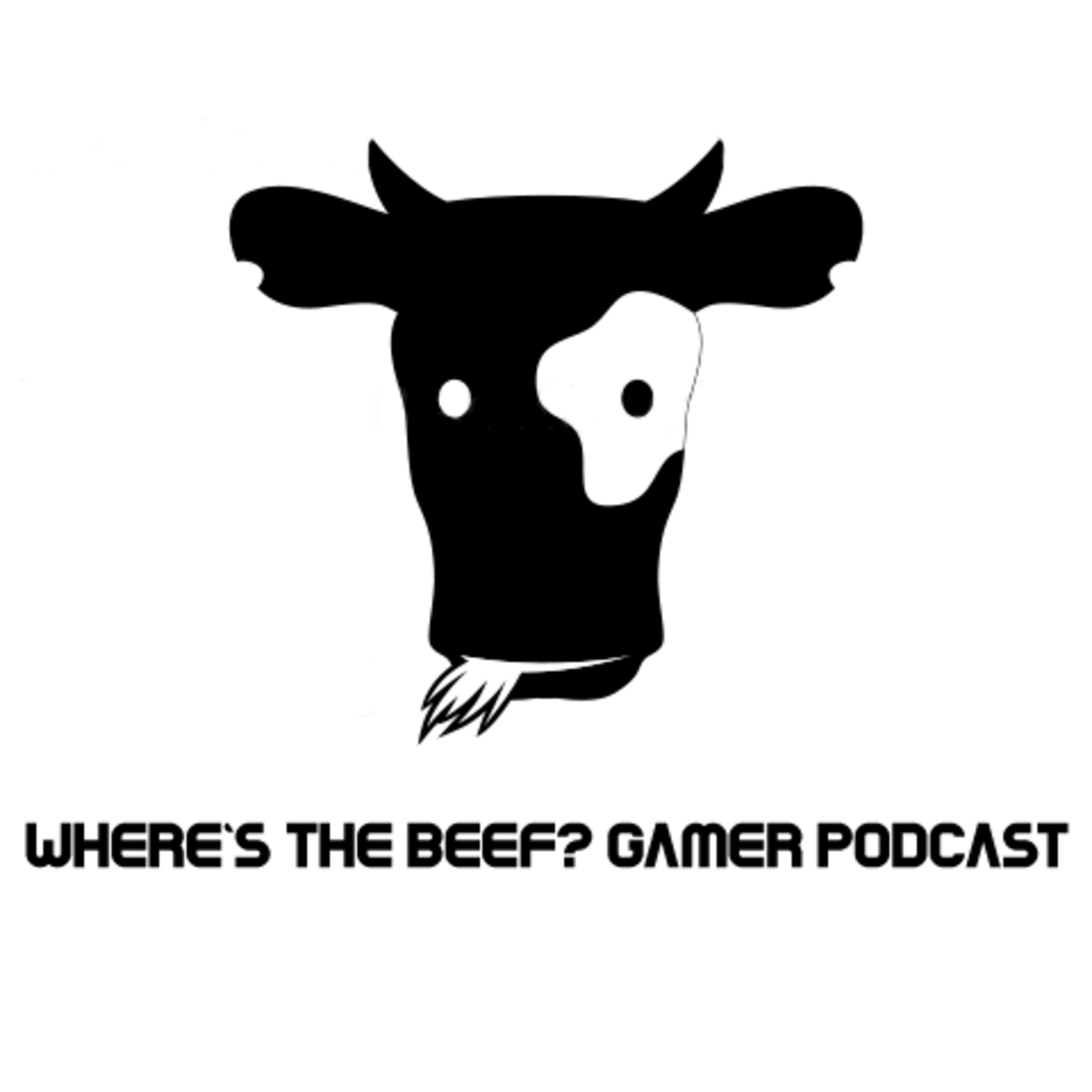 Where\'s The Beef ? Gamer Podcast