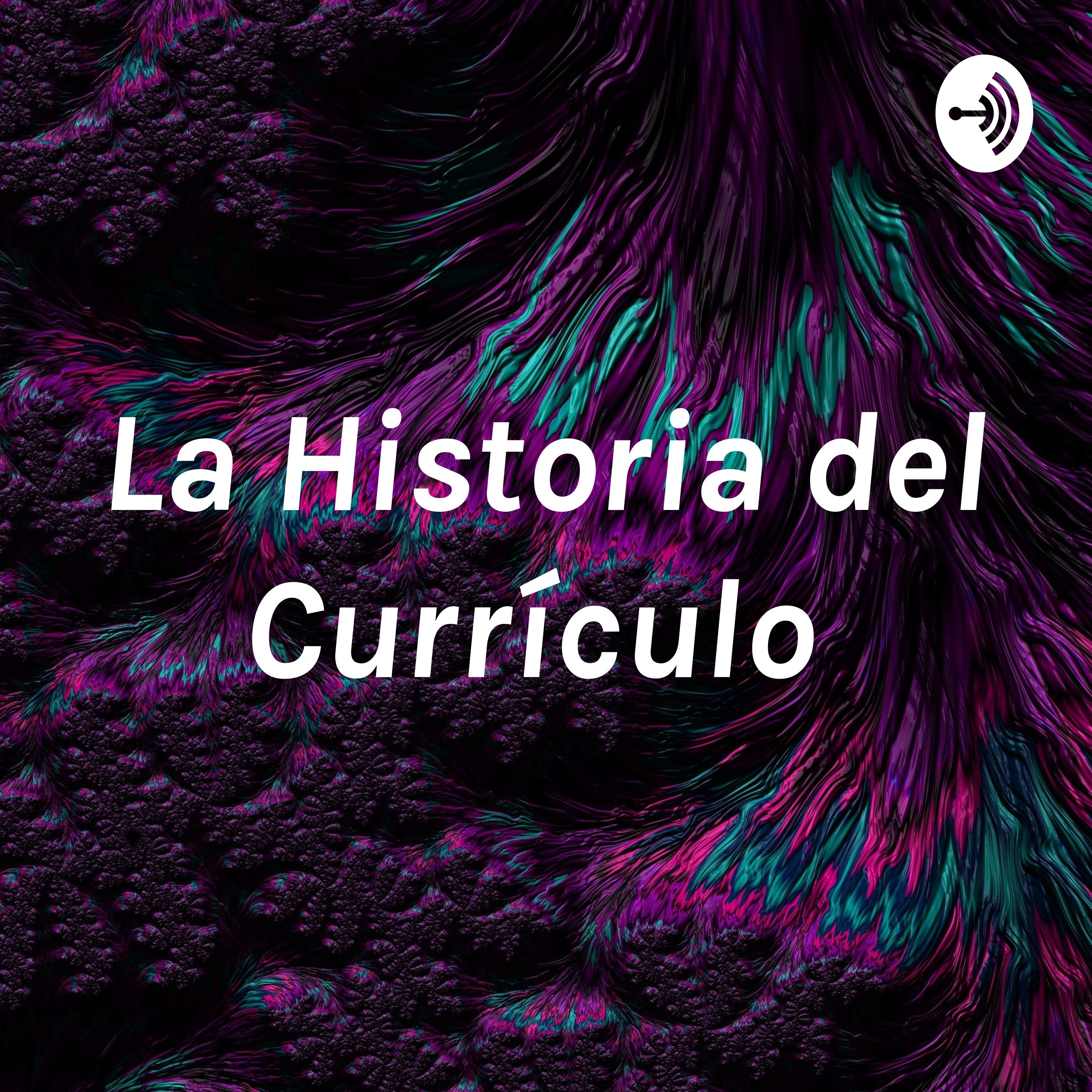 La Historia del Currículo 