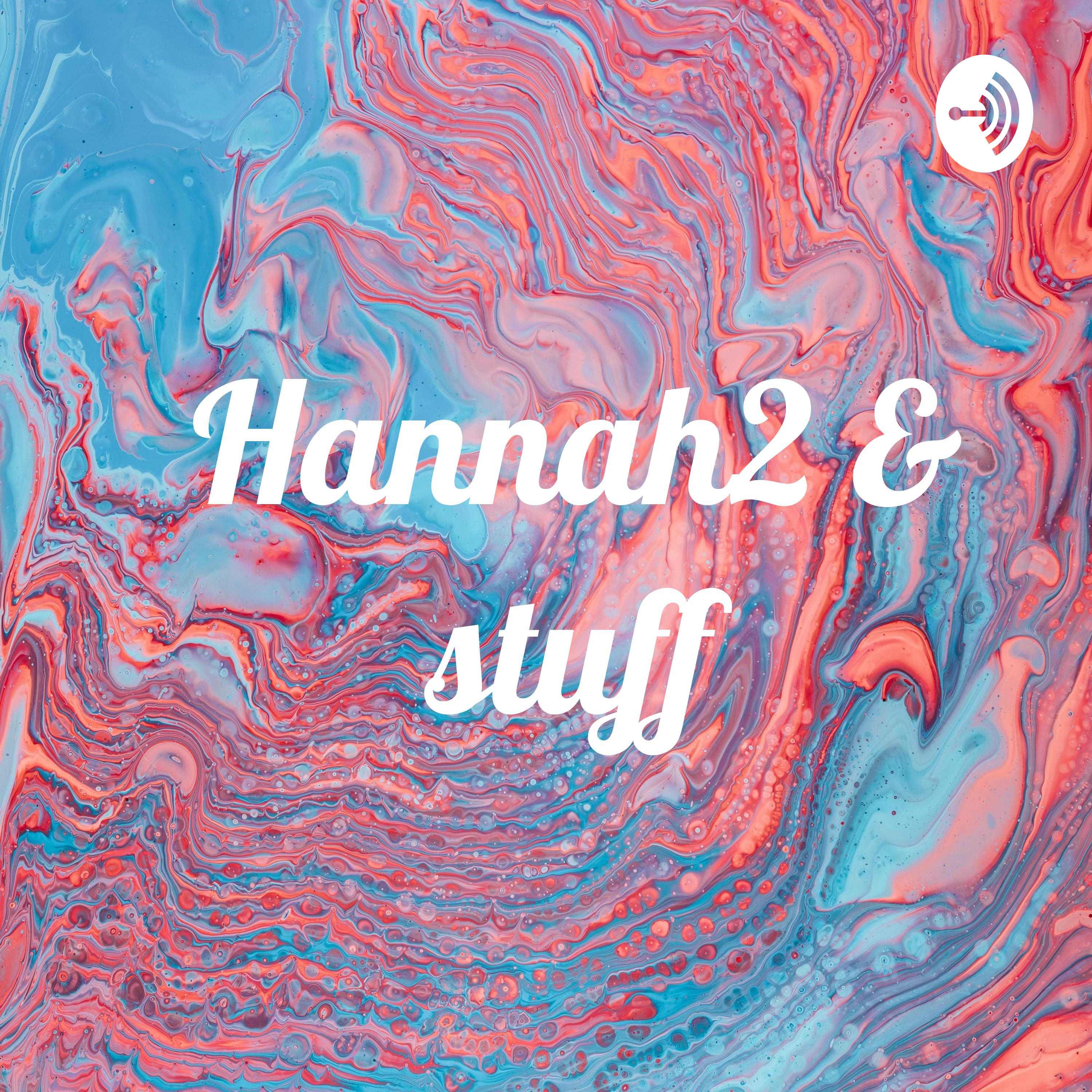Hannah2 & stuff
