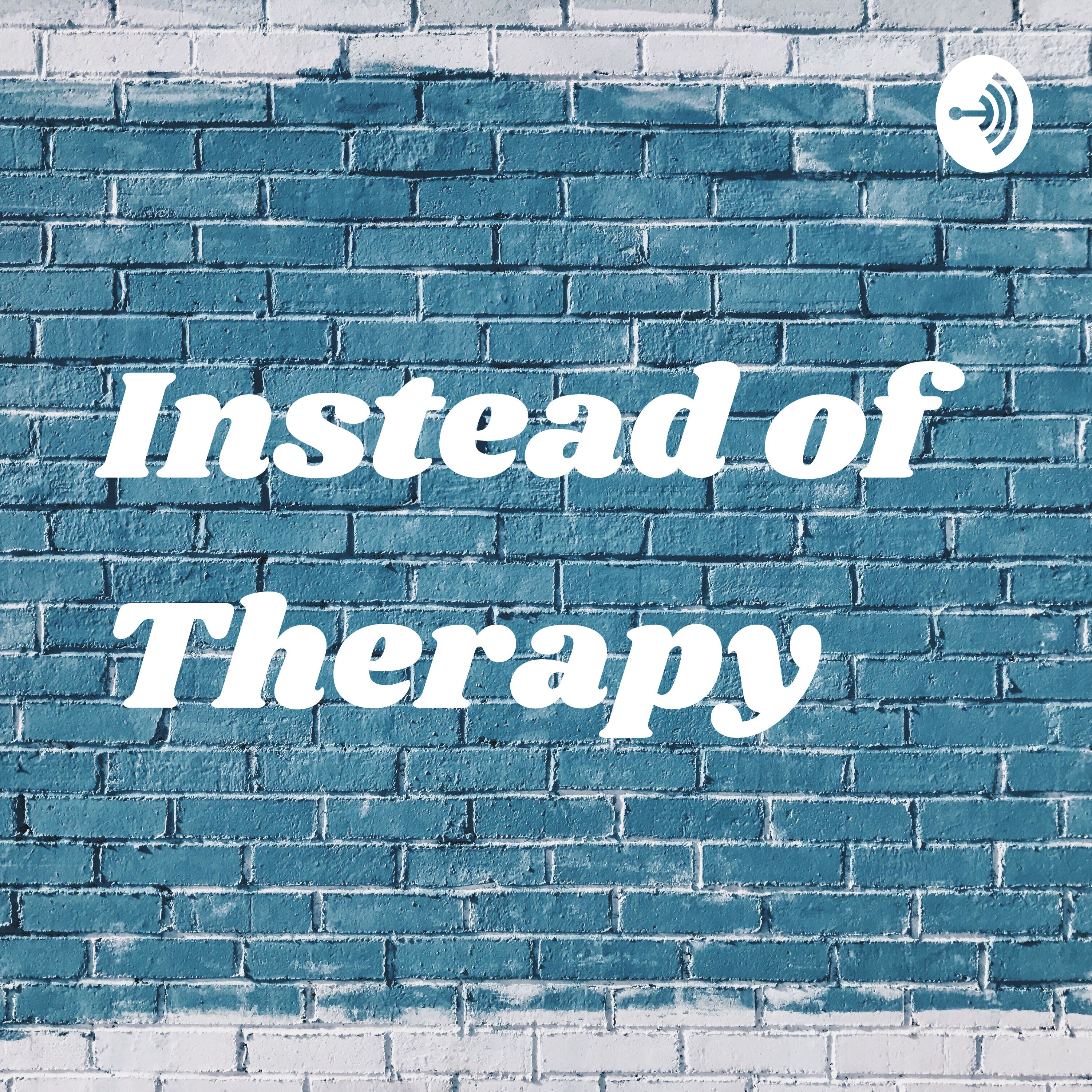 Instead of Therapy