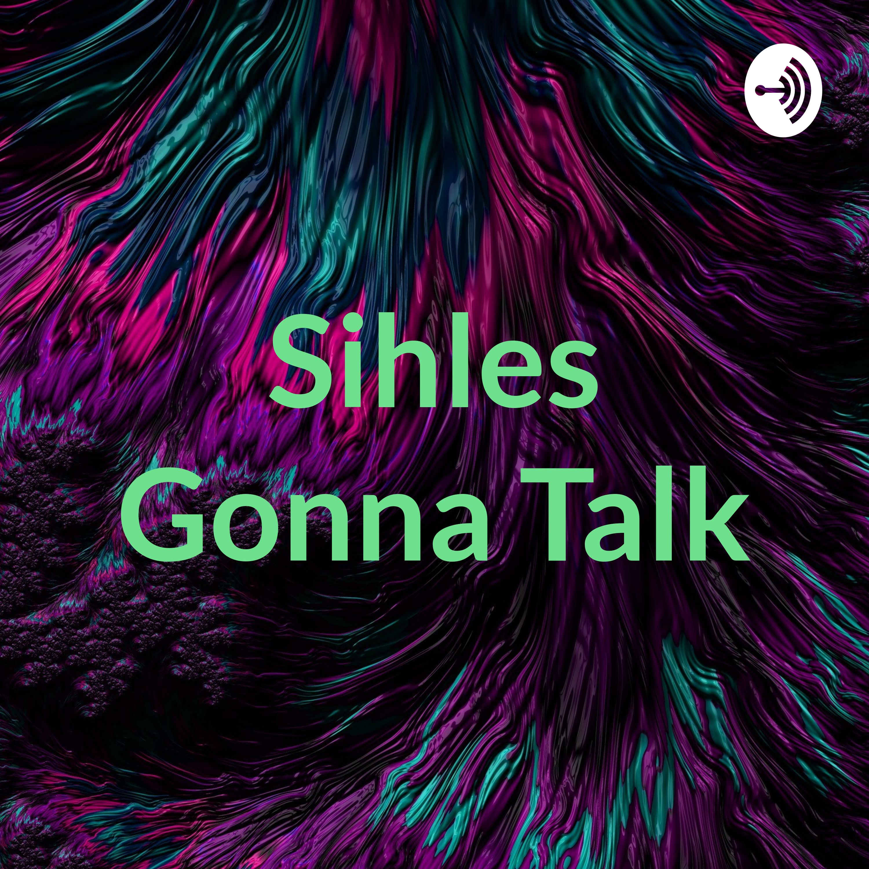 Sihles Gonna Talk