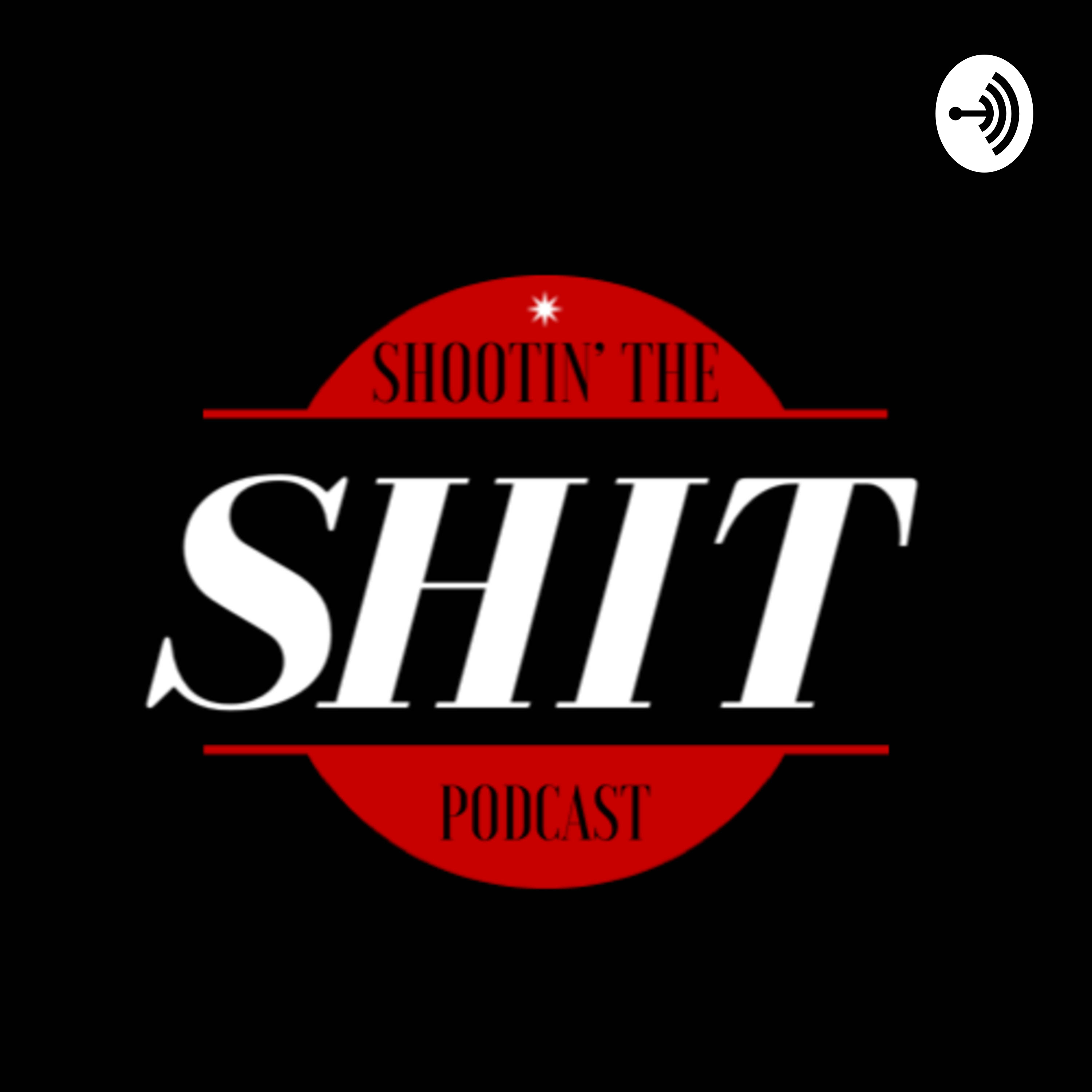 Shootin’ The Shit Podcast