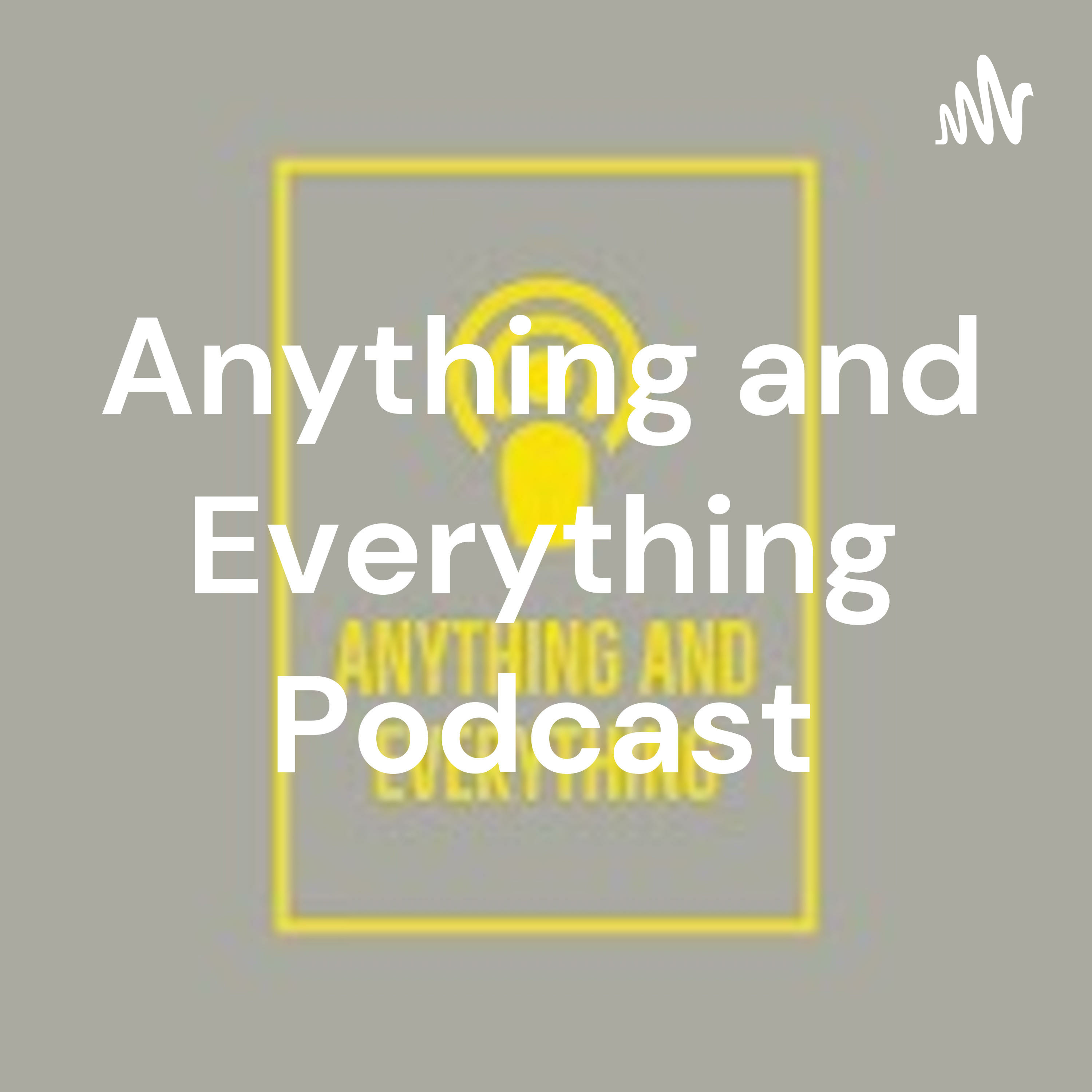 Anything and Everything Podcast