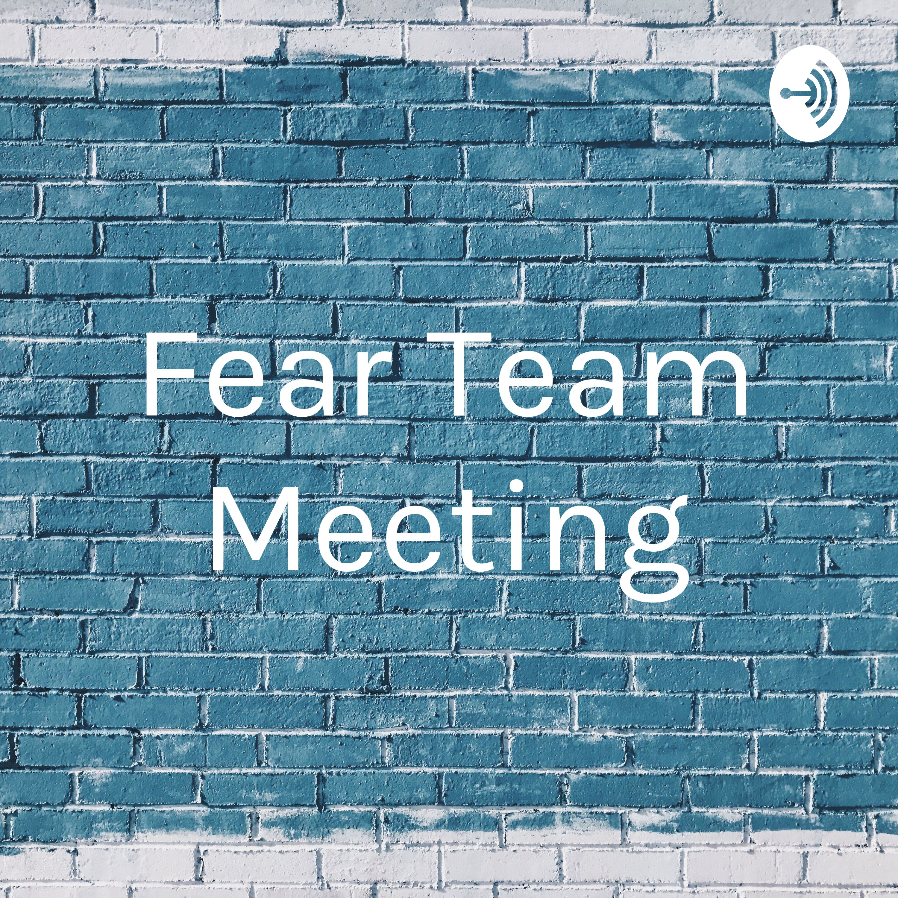 Fear Team Meeting