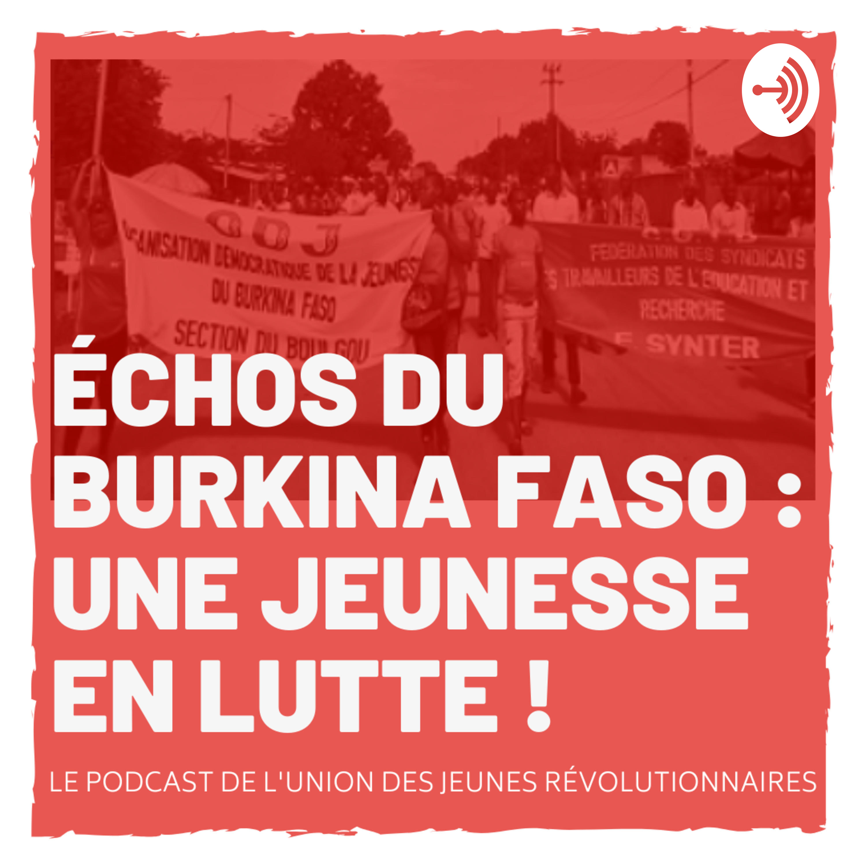 Épisode 3 - Échos du Burkina Faso : Une jeunesse en lutte ! - Solidarité dans les luttes et espoir