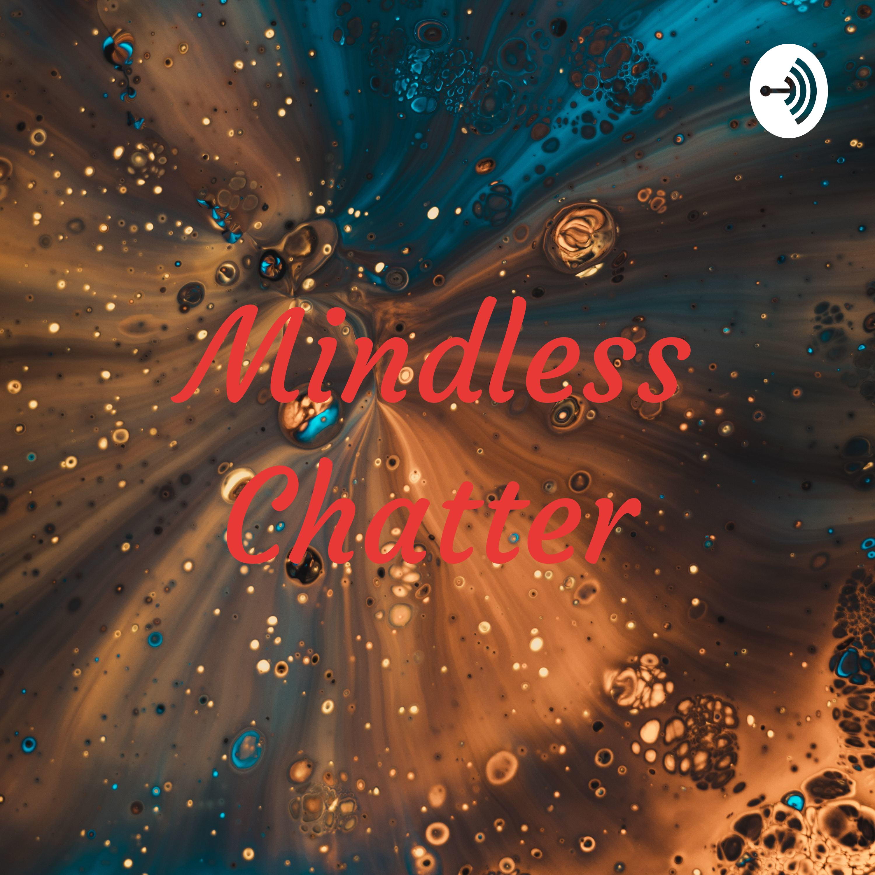 Mindless Chatter 