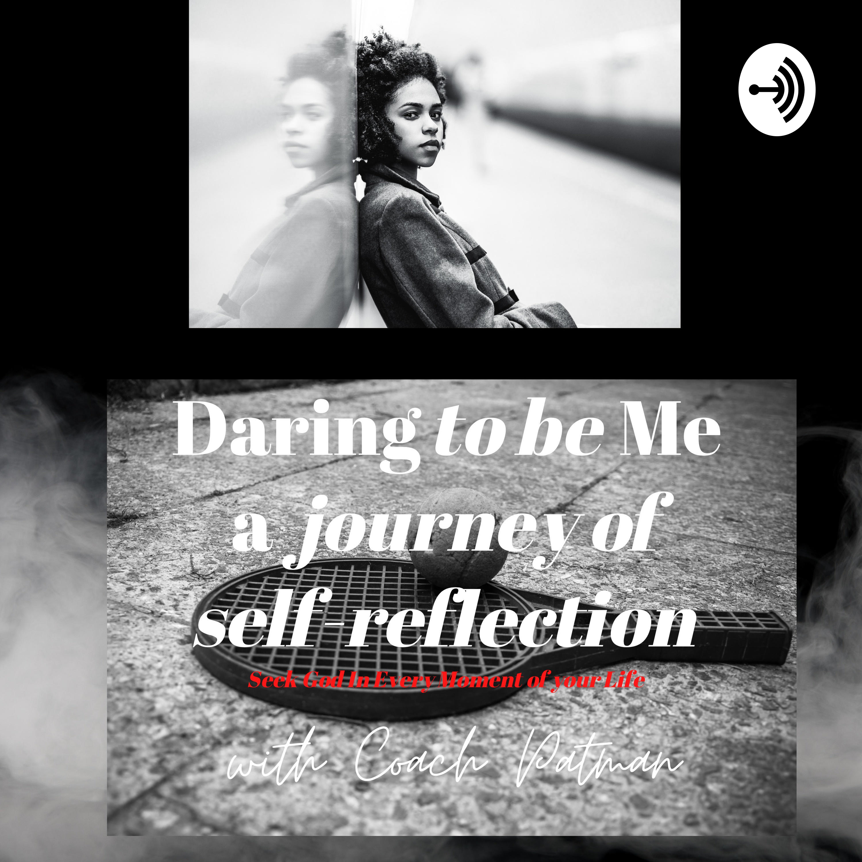 Daring to be Me a journey of self reflection