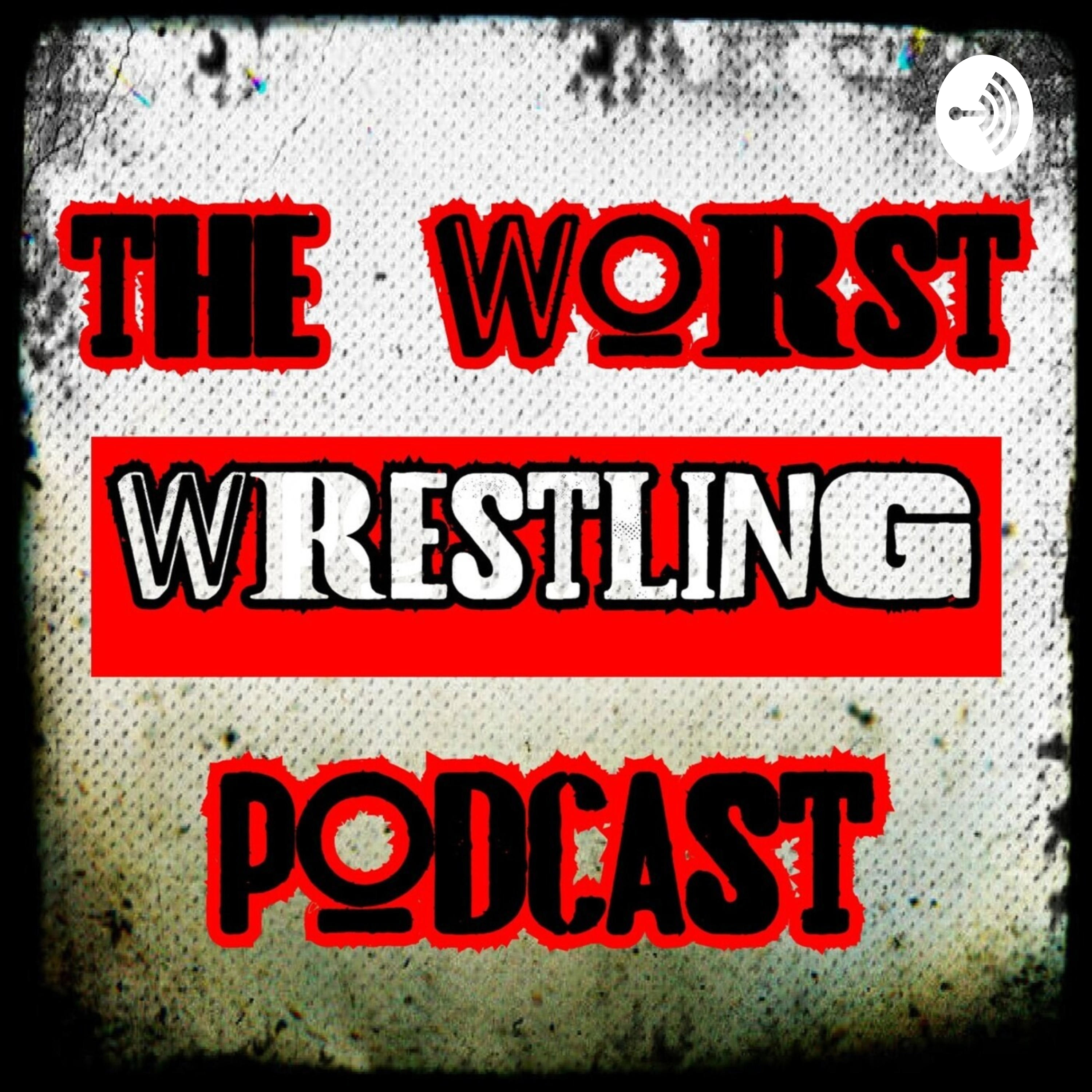 The Worst Wrestling Podcast