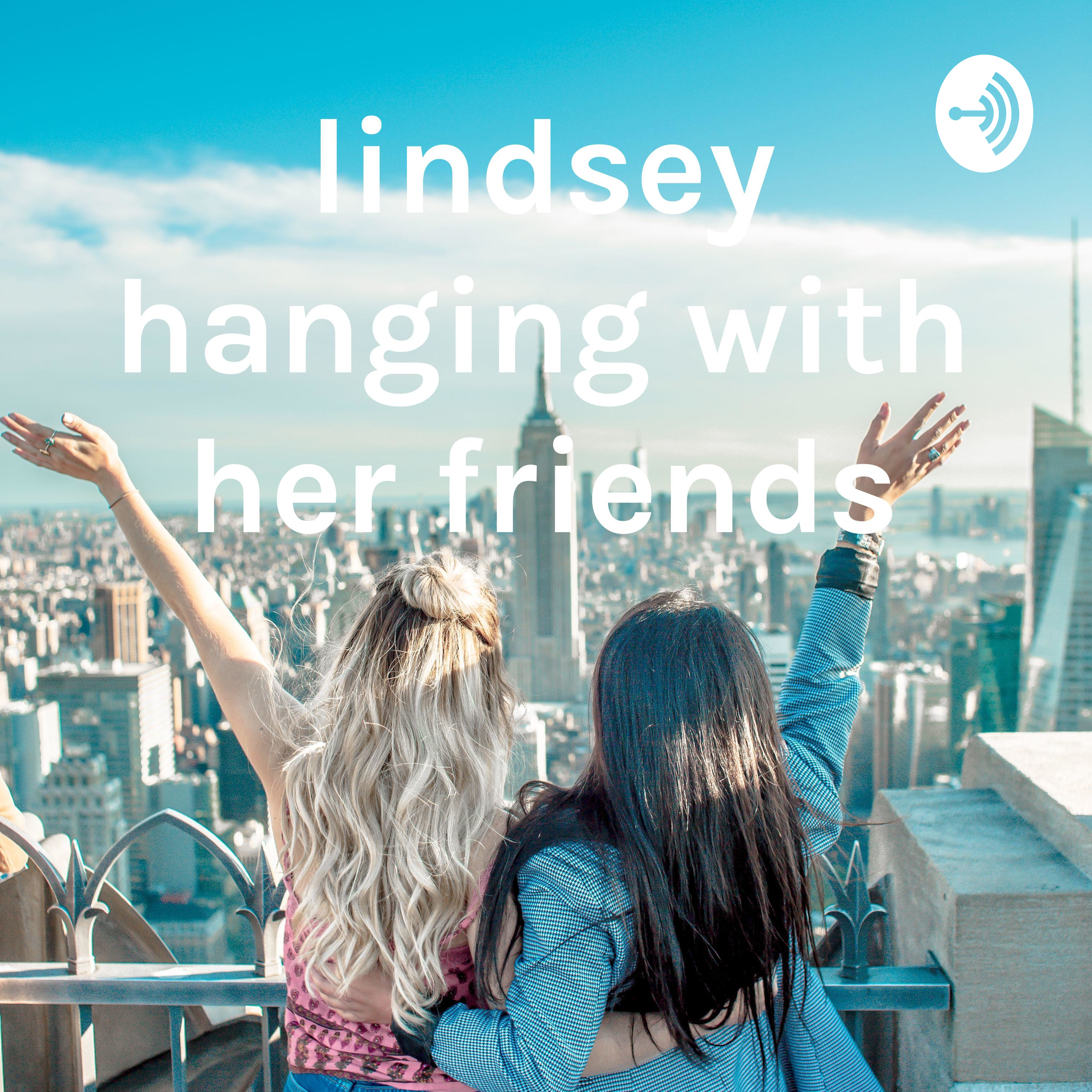 lindsey hanging with her friends