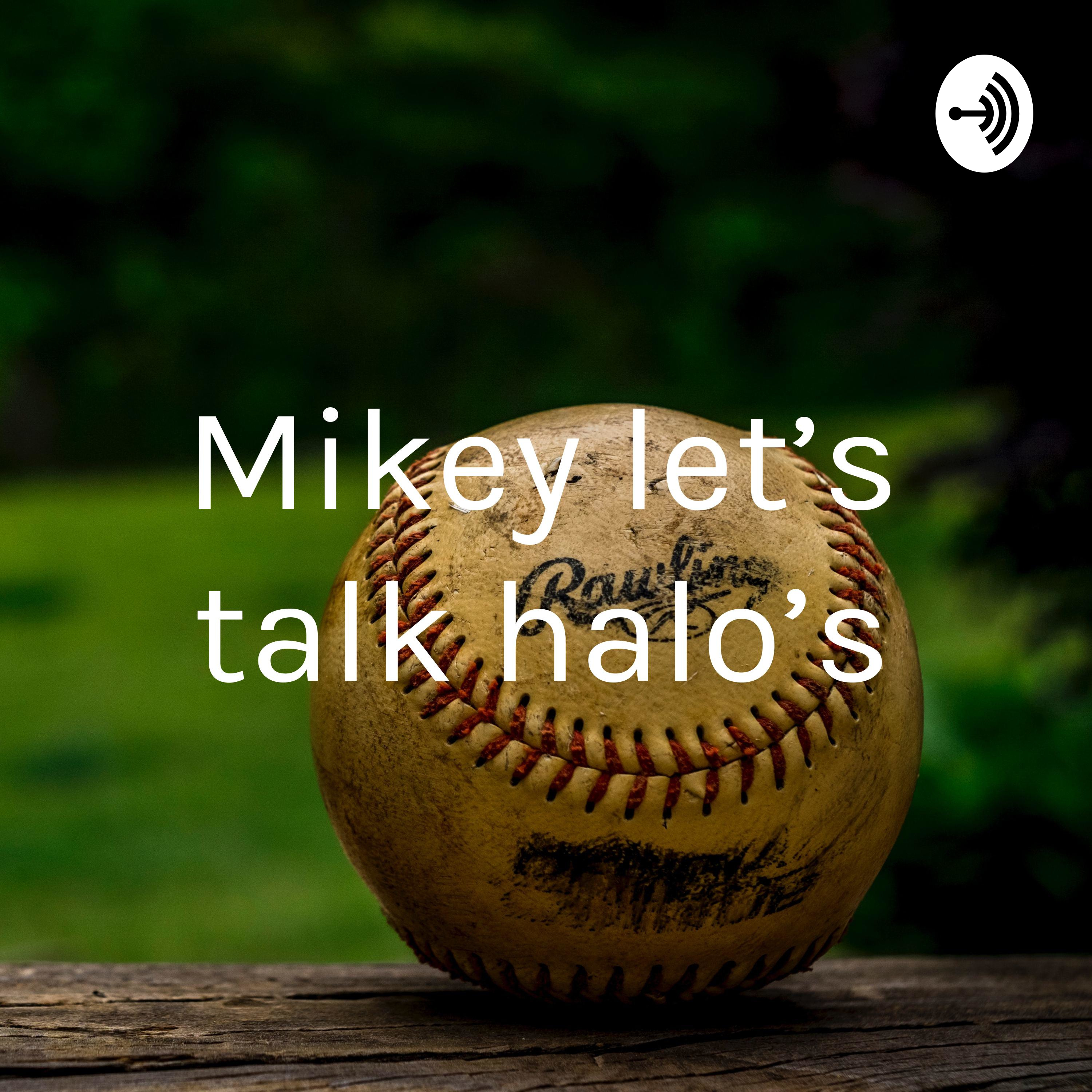 Mikey let’s talk halo’s