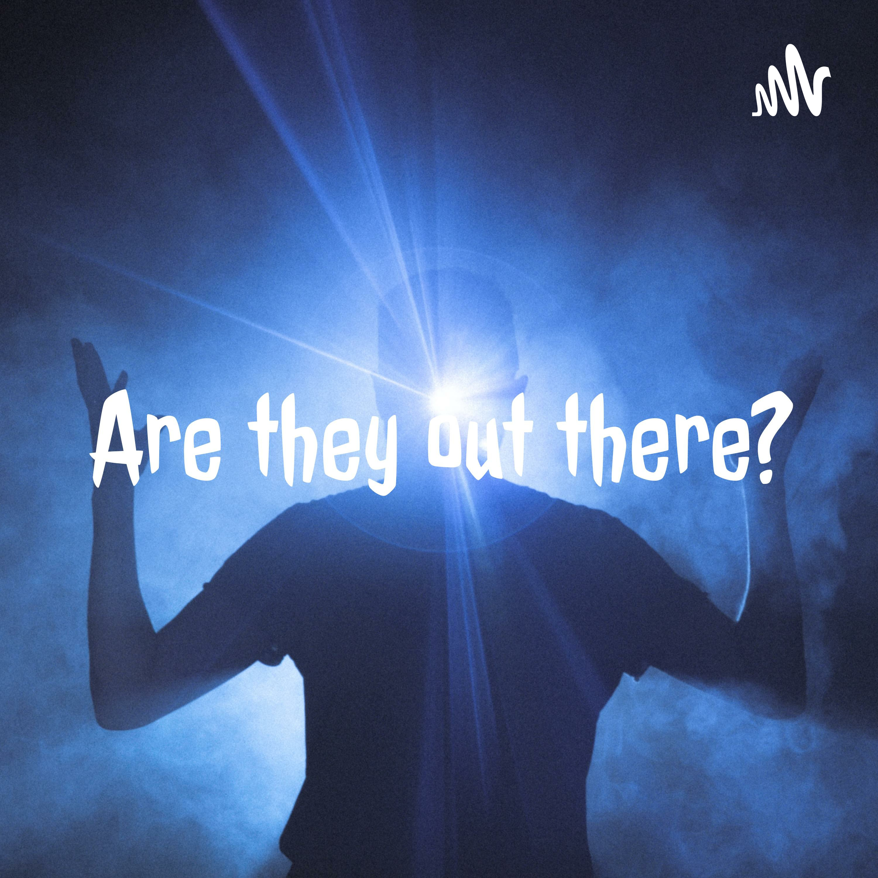 Are they out there?
