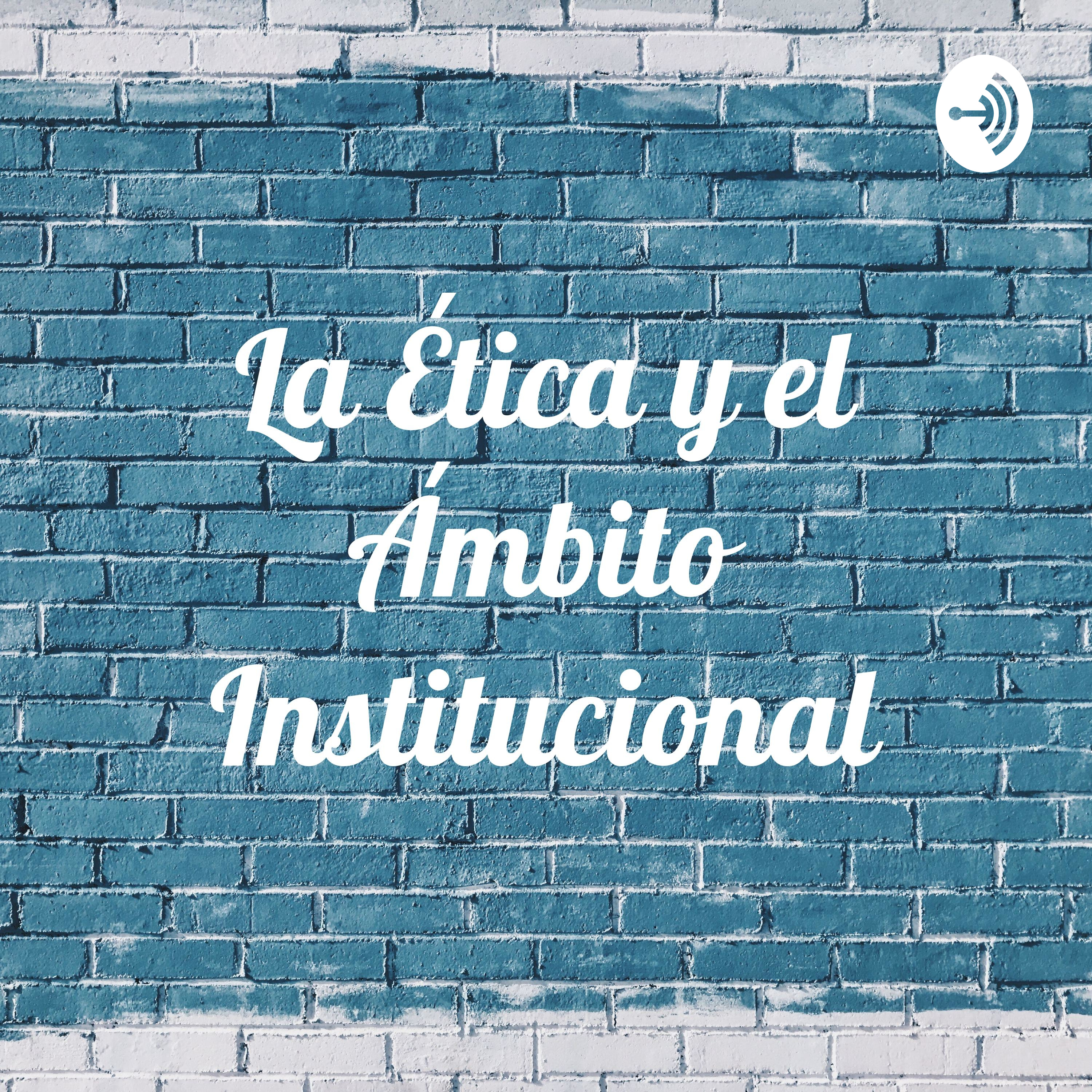 La Ética y el Ámbito Institucional