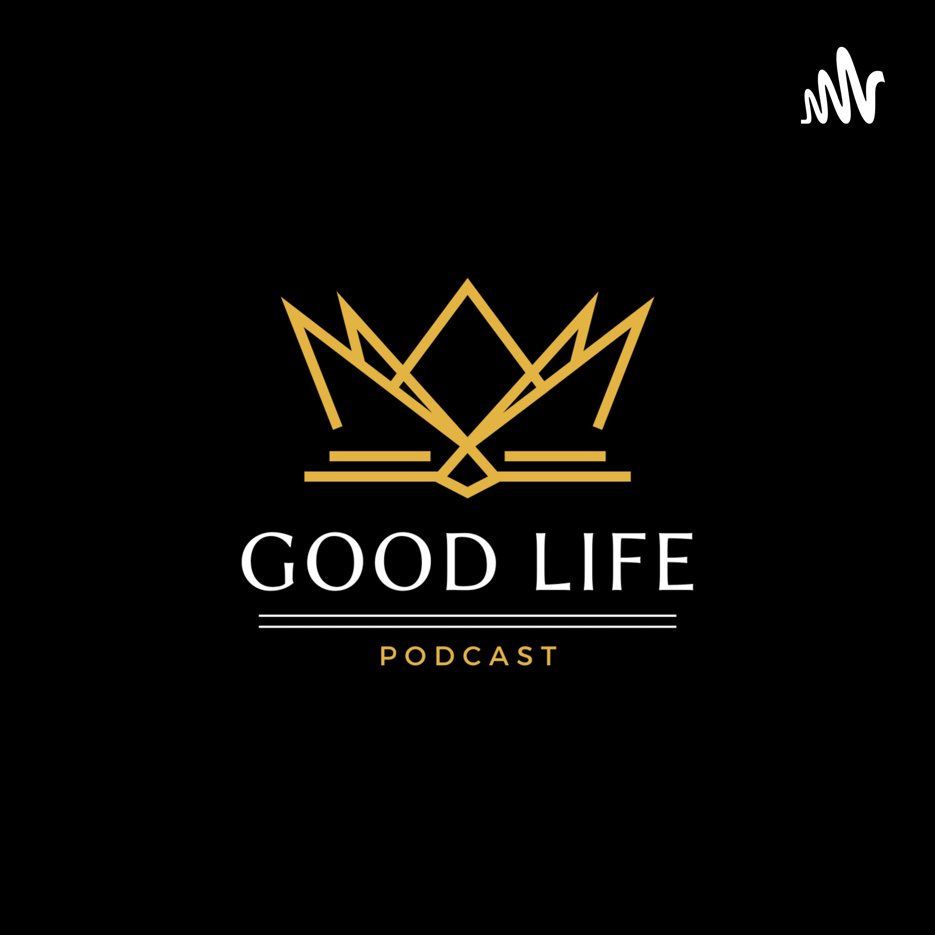 Good Life Podcast