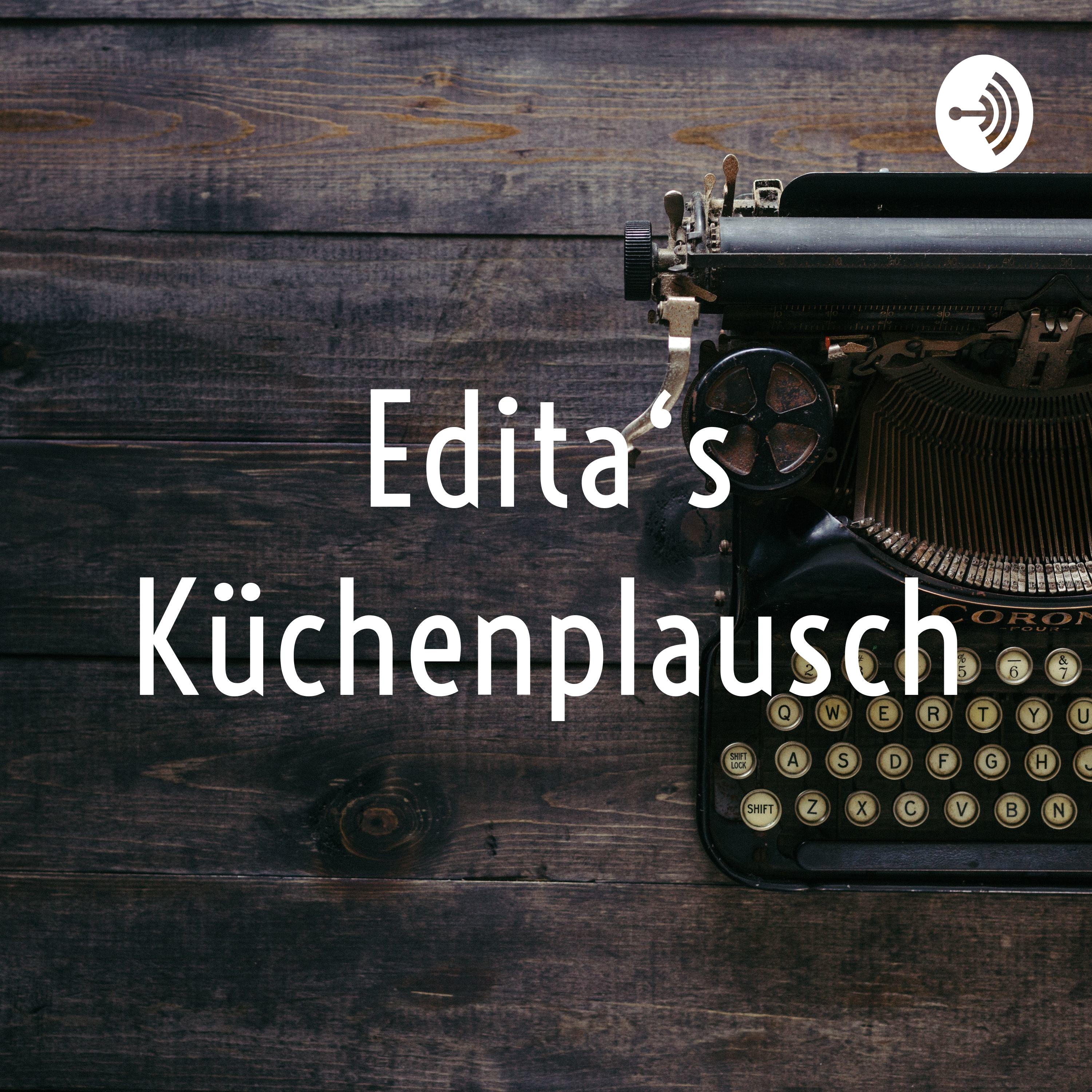 Edita‘s Küchenplausch