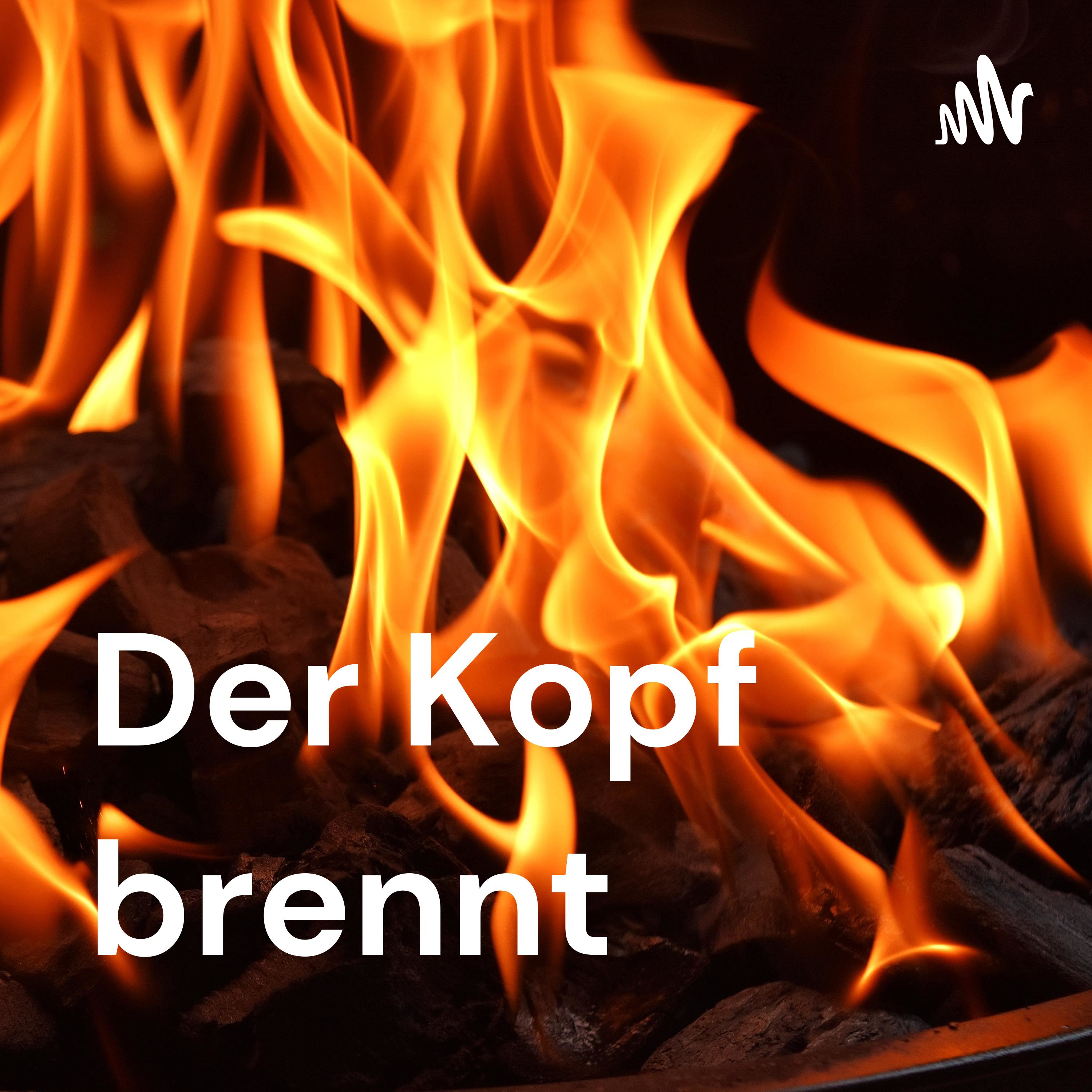 Der Kopf brennt Der Kopf brennt