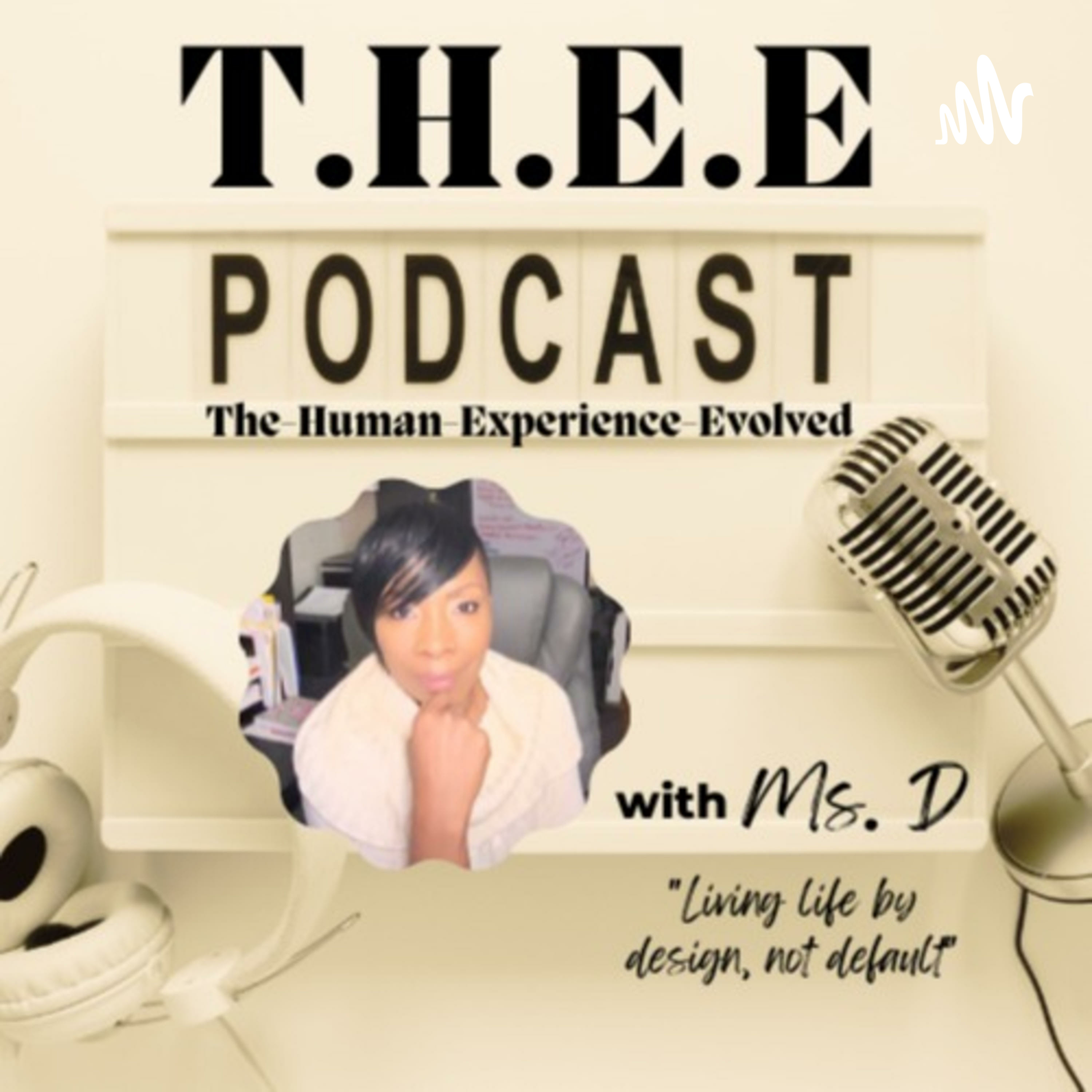 T.H.E.E Podcast (The-Human-Experience-Evolved)