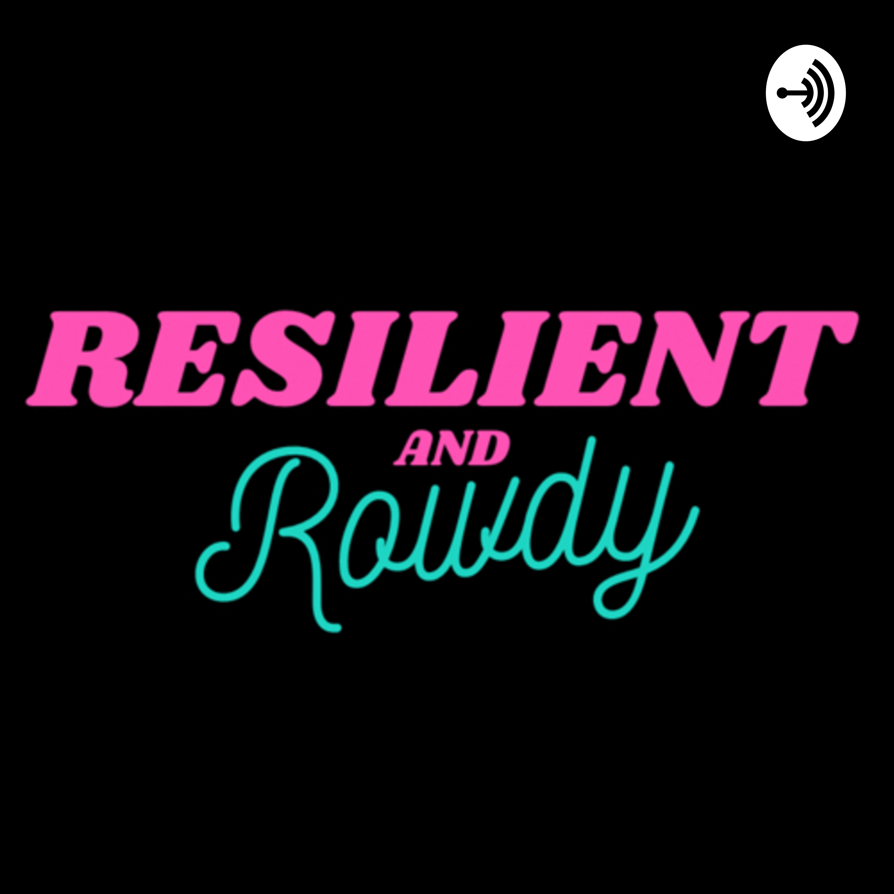 Resilient and Rowdy