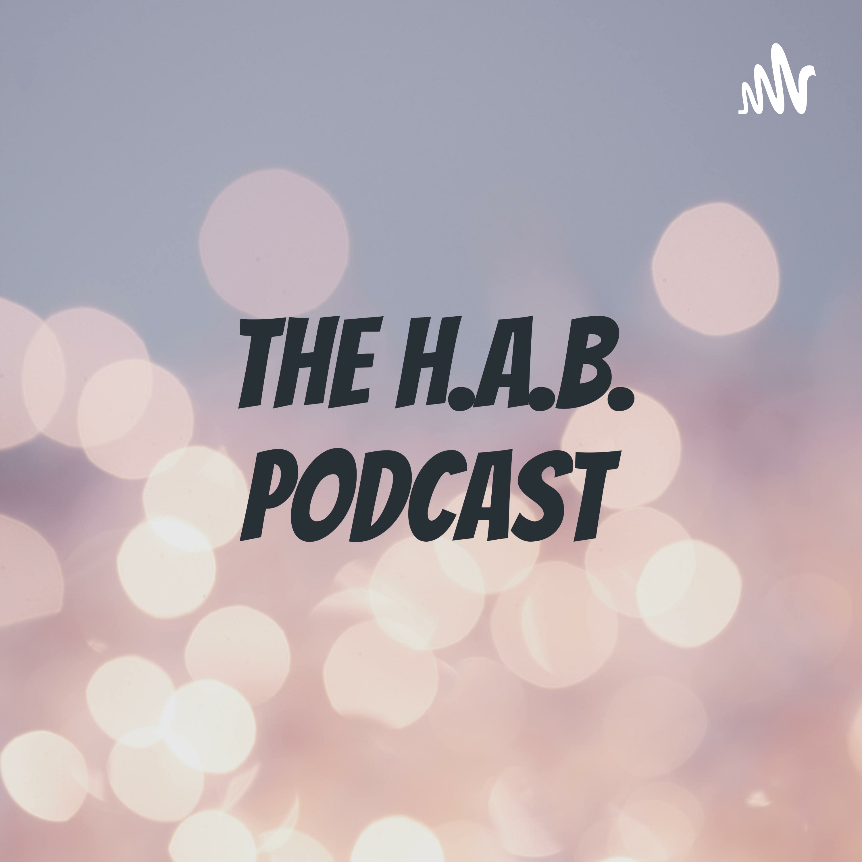 The H.A.B. Podcast