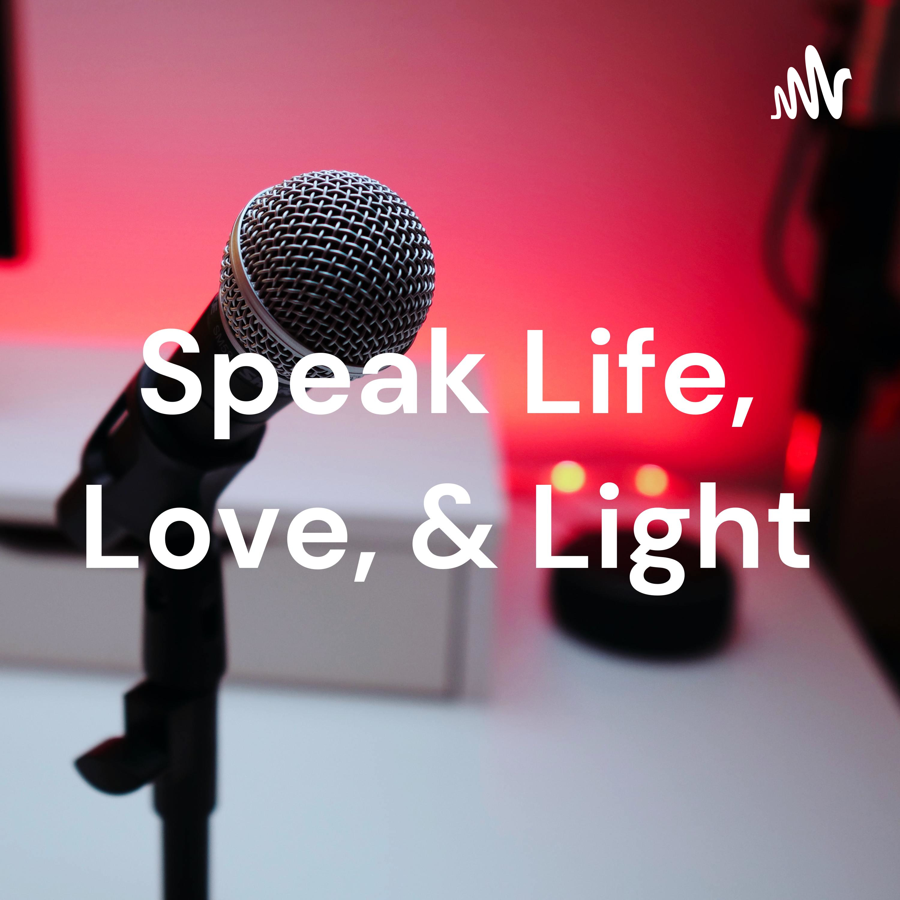 Speak Life, Love, & Light podcast artwork