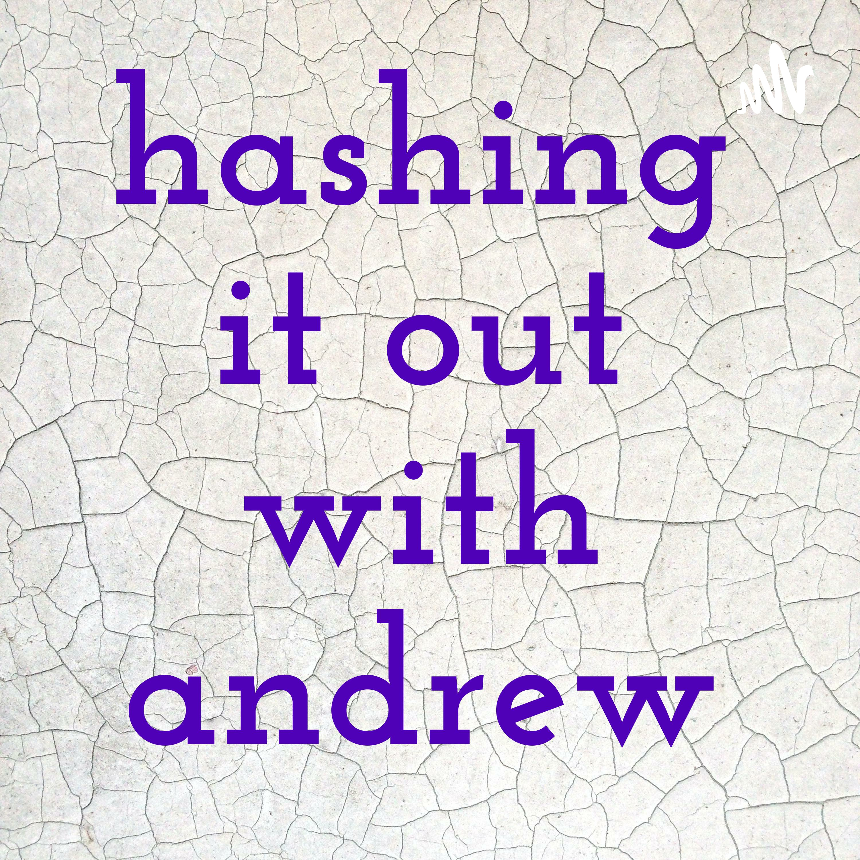 hashing it out with andrew