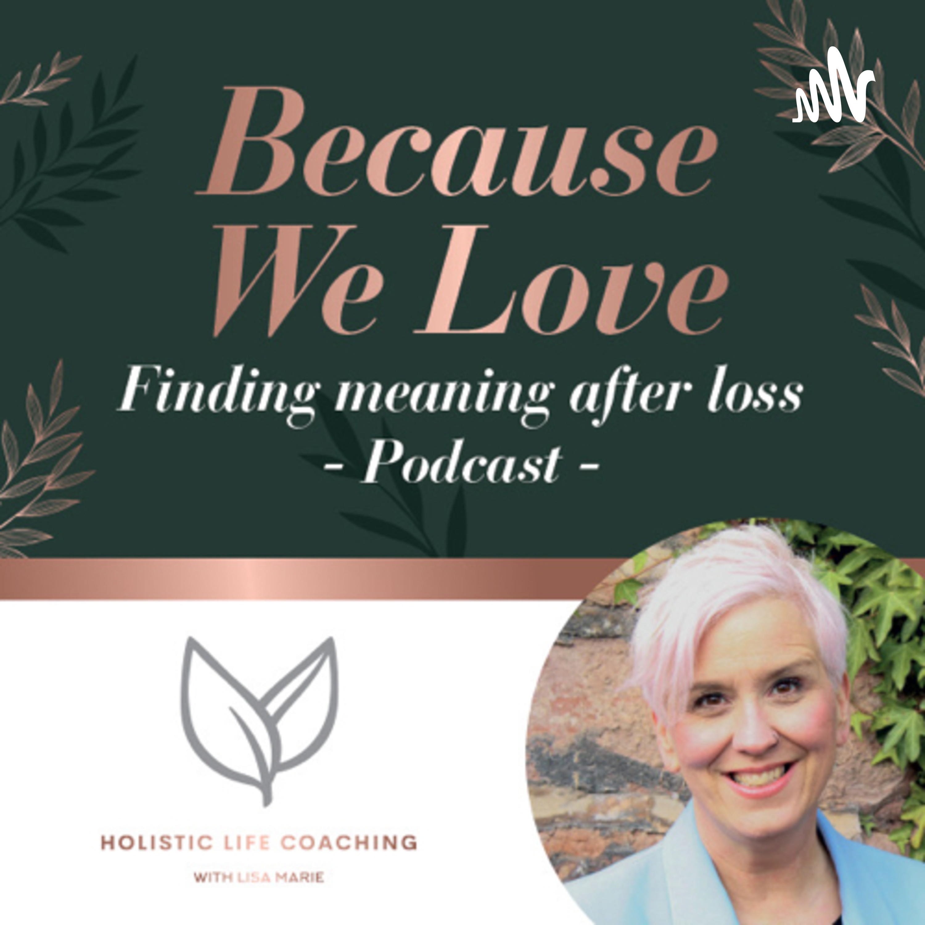 Because We Love - Finding meaning after loss