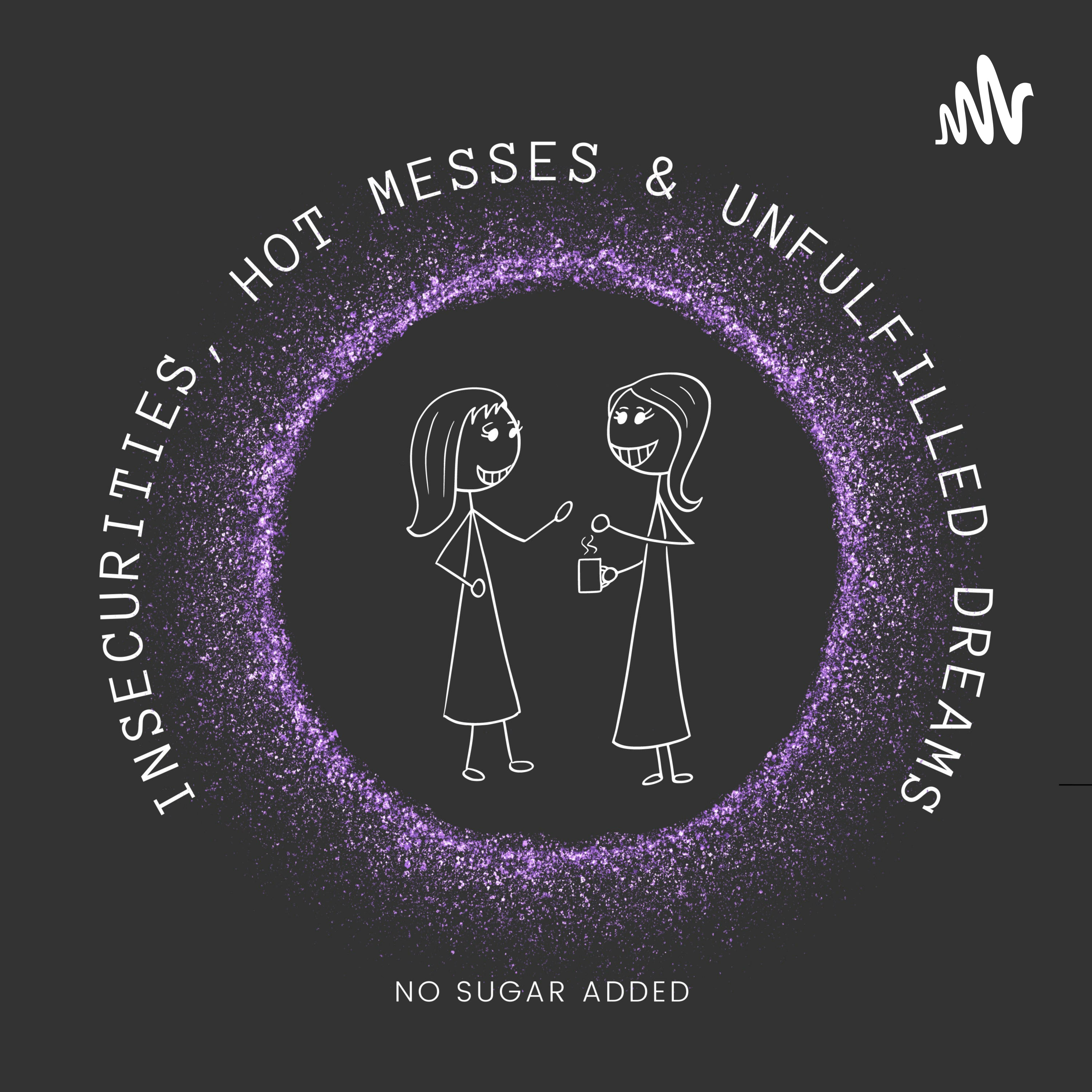 Insecurities, Hot Messes & Unfulfilled Dreams podcast artwork