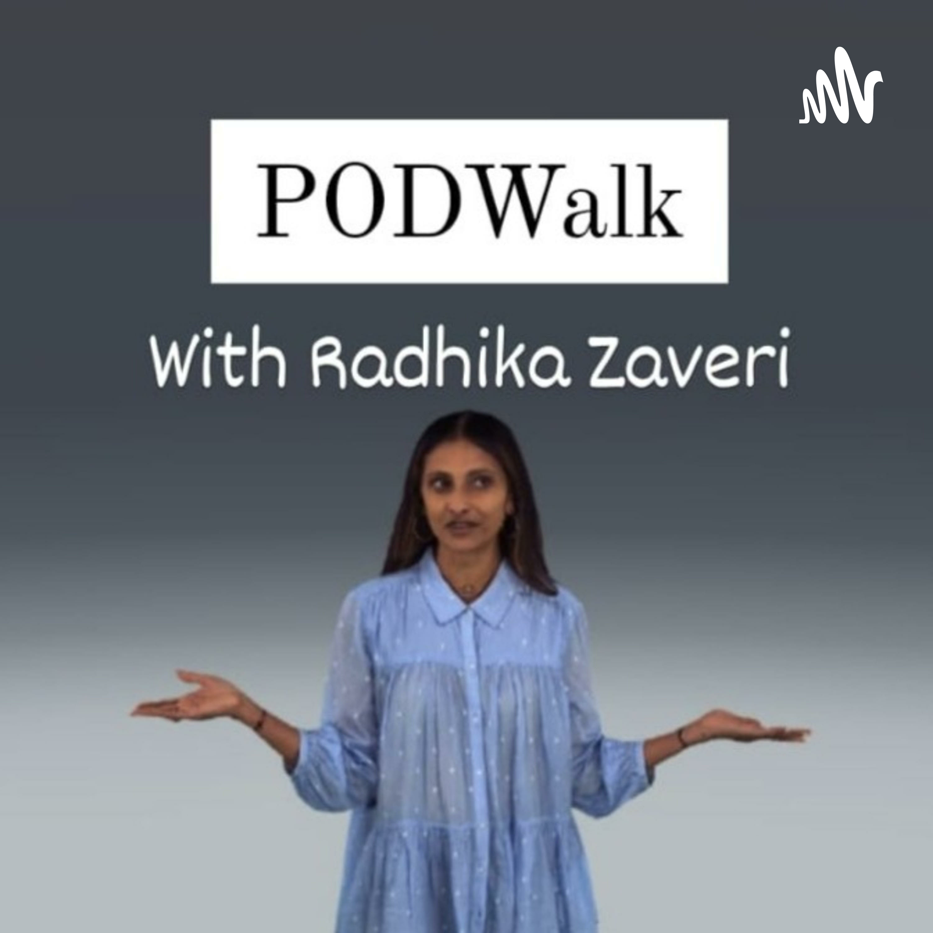 PODWalk with Radhika Zaveri
