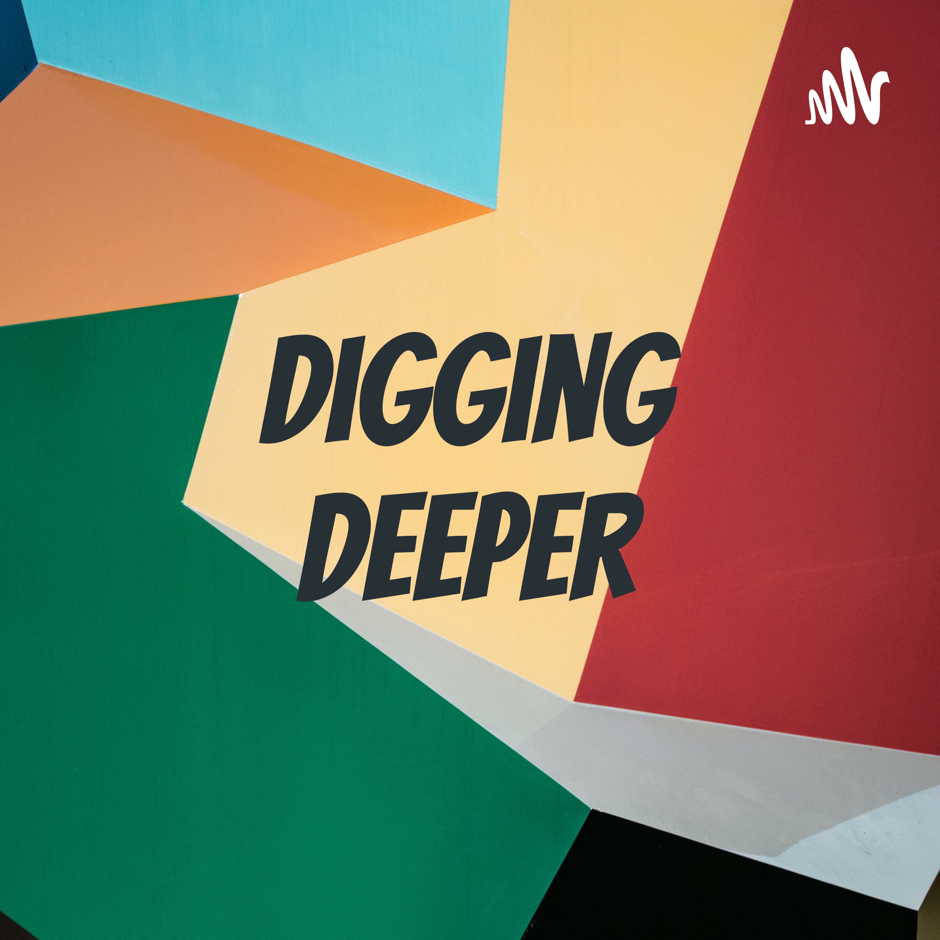 Digging Deeper