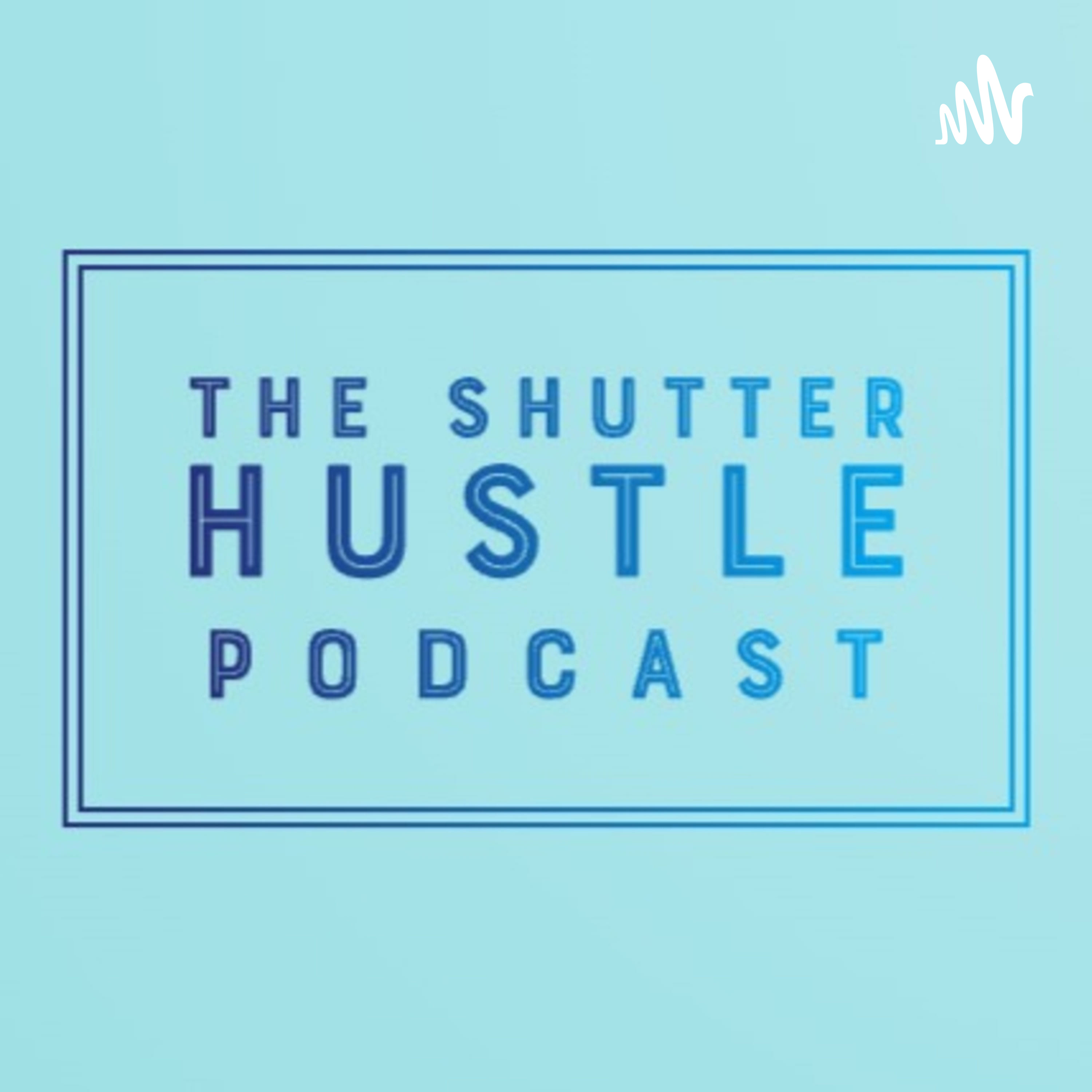 The Shutter Hustle Podcast