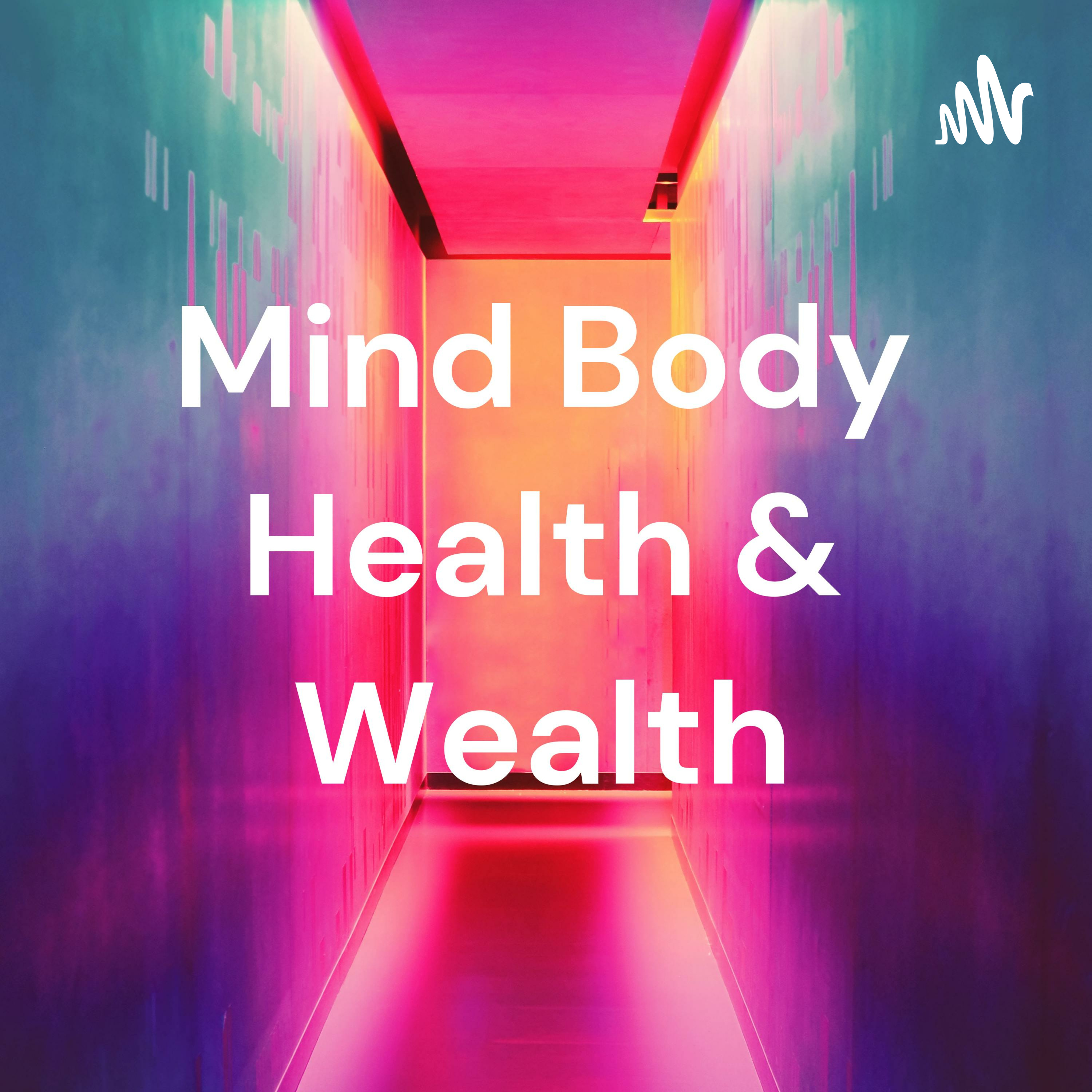 Mind Body Health & Wealth podcast artwork