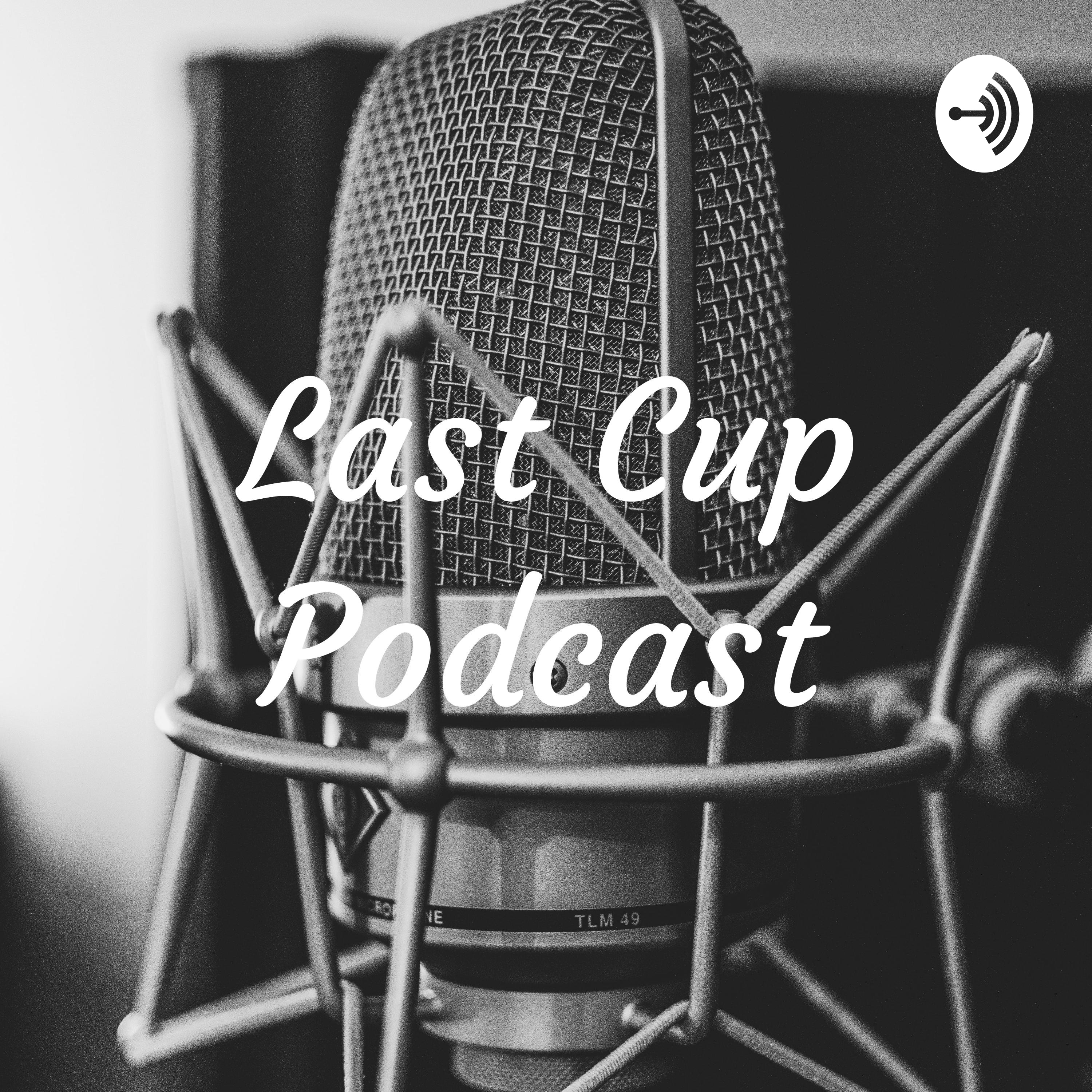 Last Cup Podcast