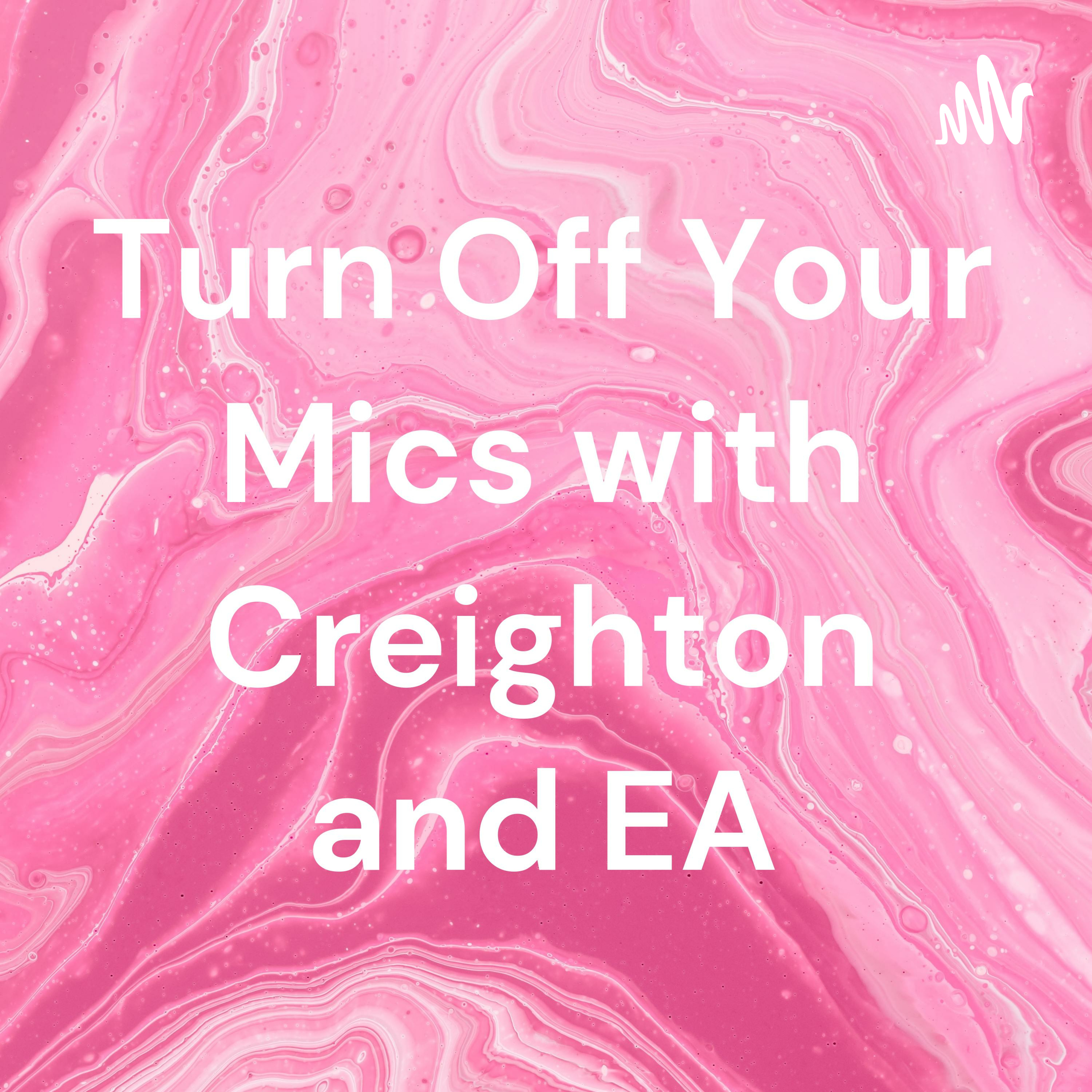 Turn Off Your Mics with Creighton and EA