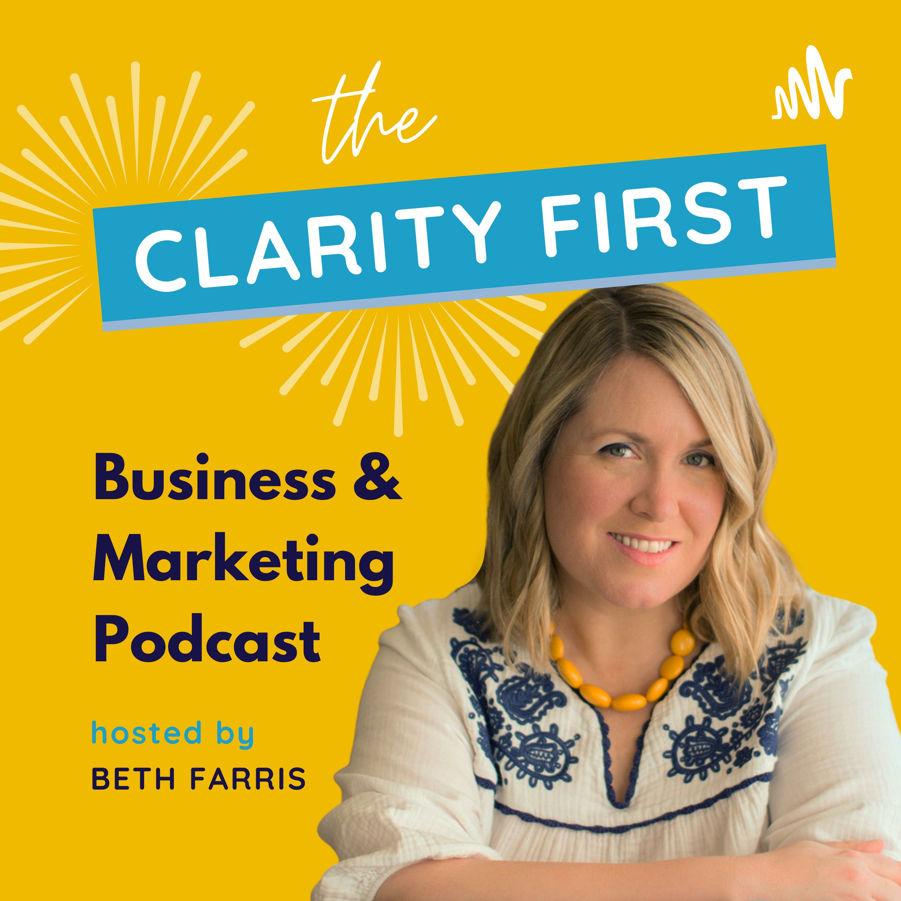 The CLARITY FIRST Business &amp; Marketing Podcast | Guiding Online Coaches &amp; Solopreneurs | Beth Farris