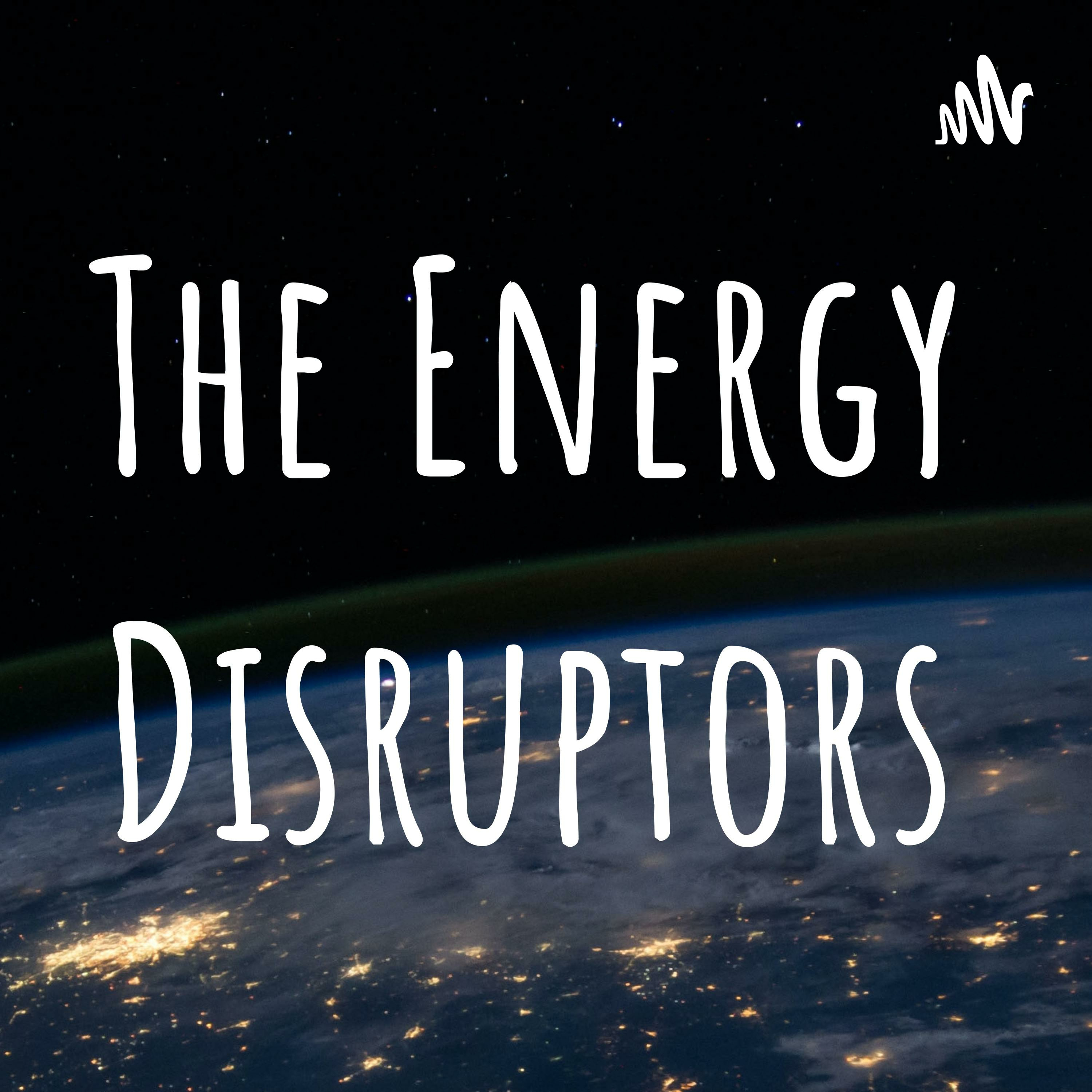 The Energy Disruptors • A podcast on Spotify for Podcasters