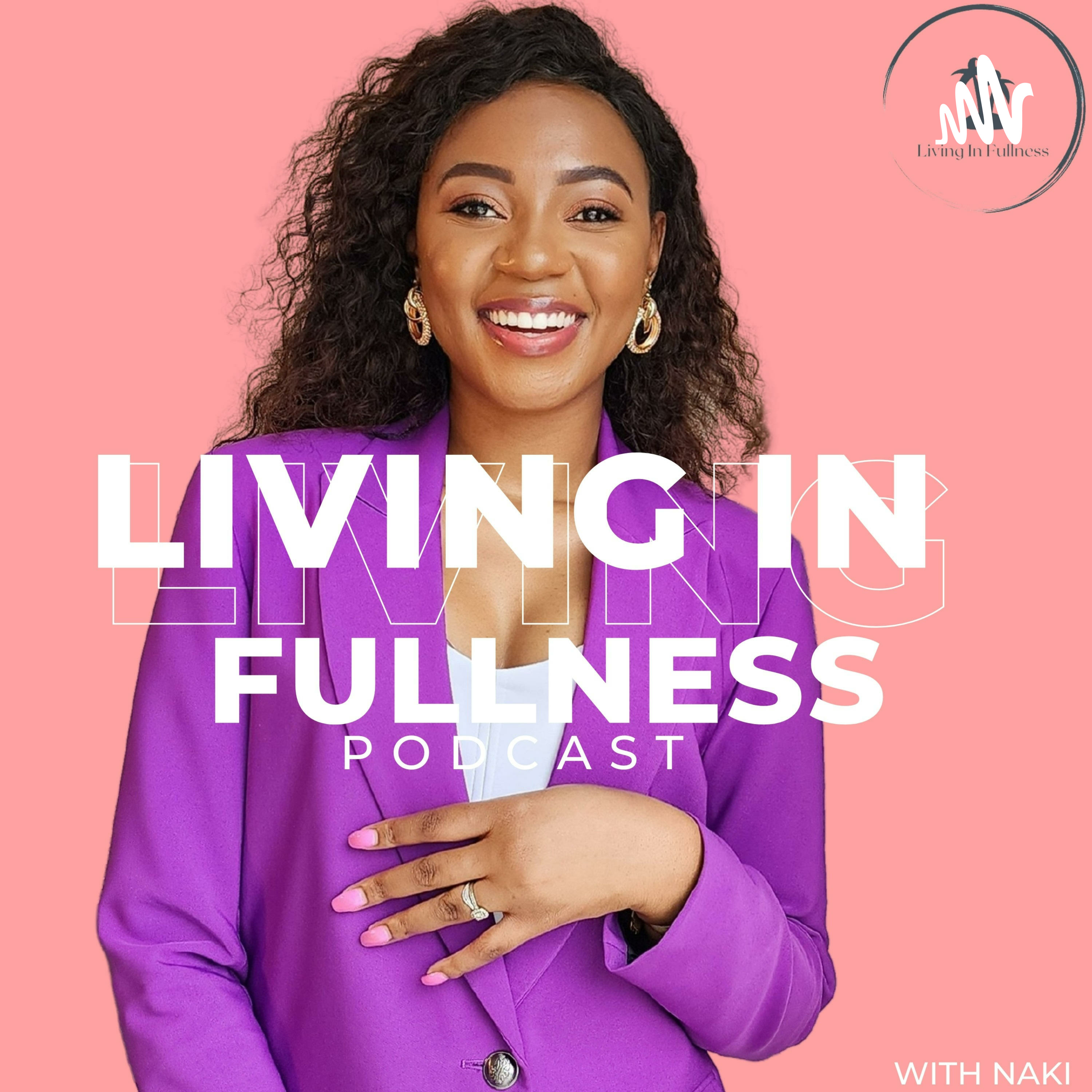 Living In Fullness with Naki