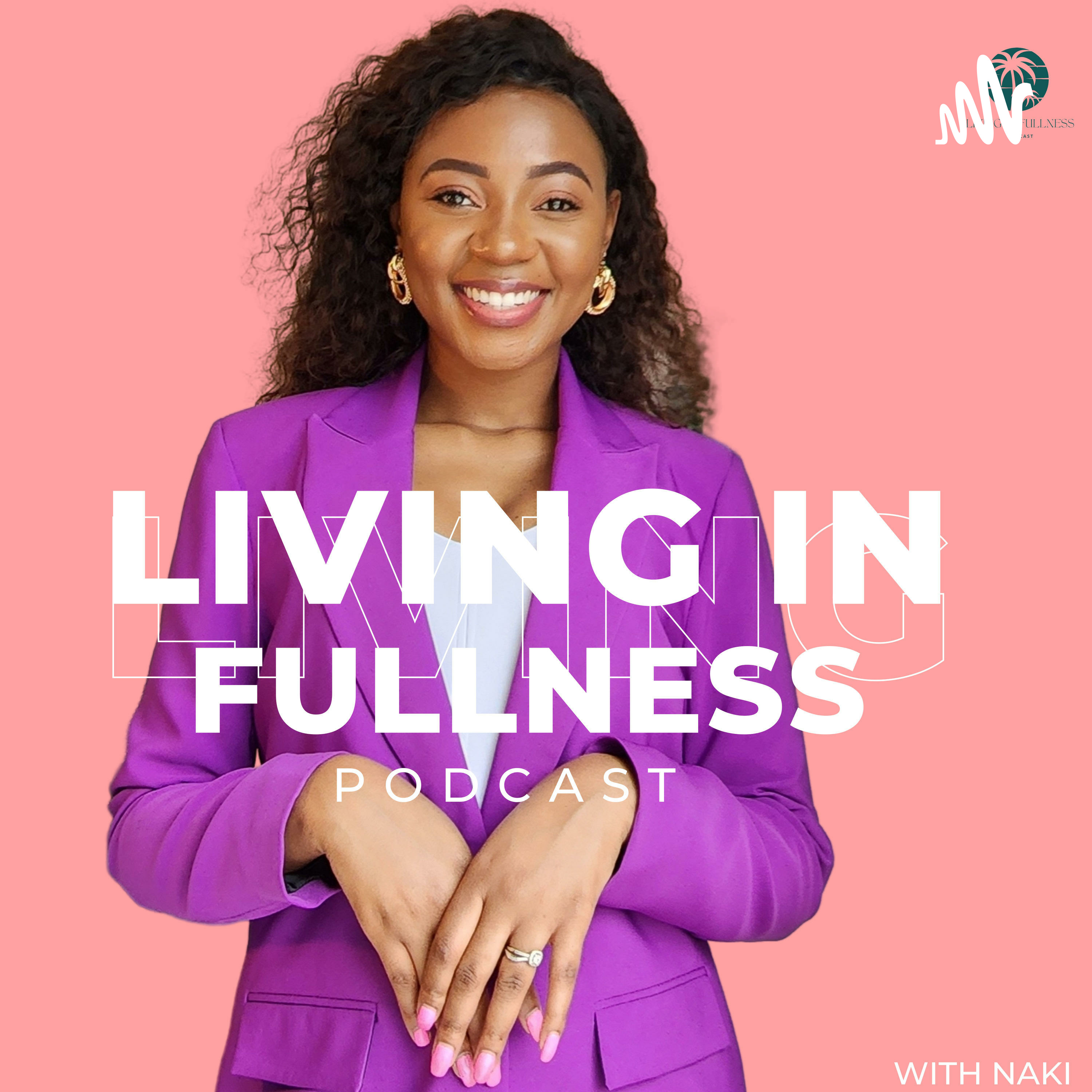 Living In Fullness with Naki