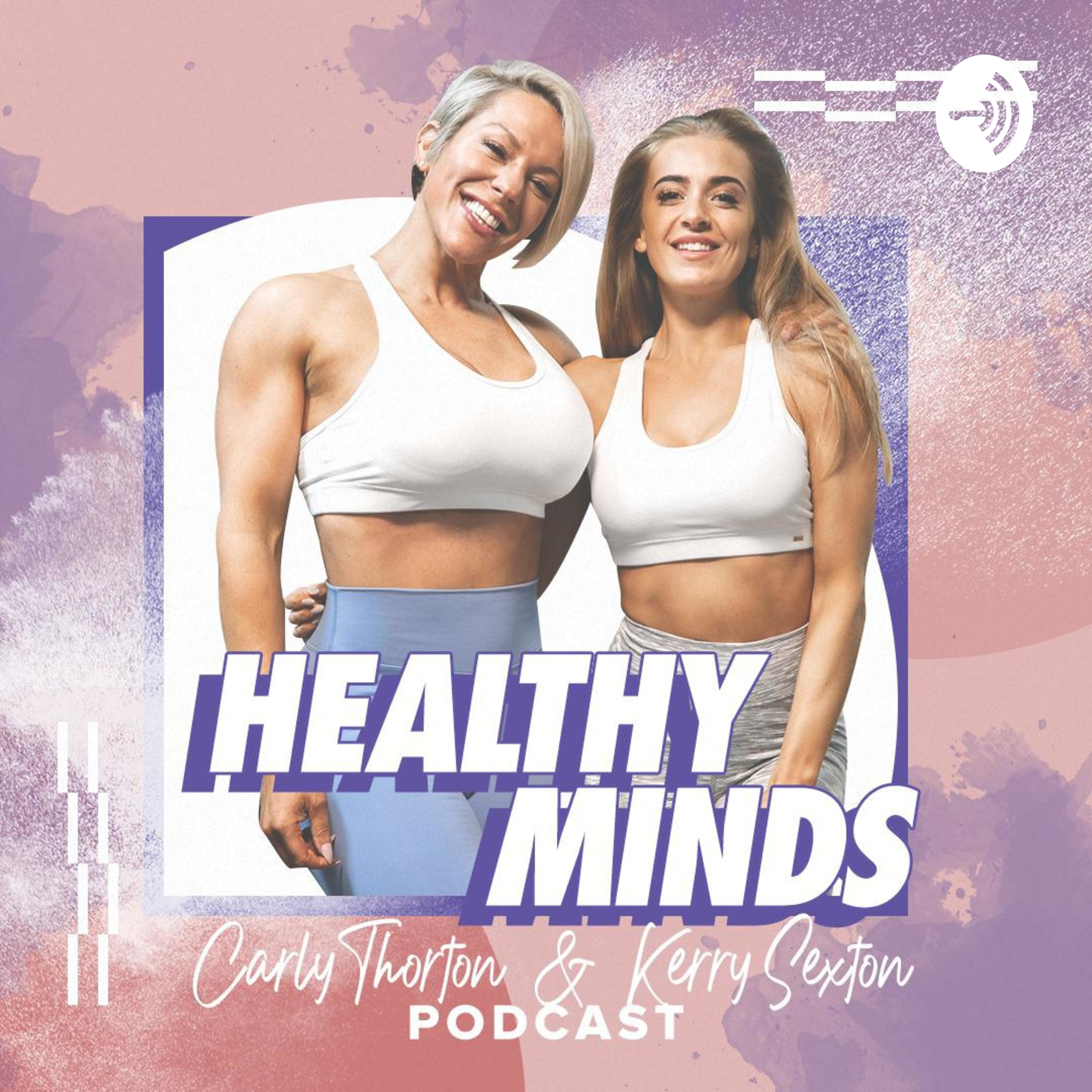 Healthy Minds with Carly Thorton & Kerry Sexton