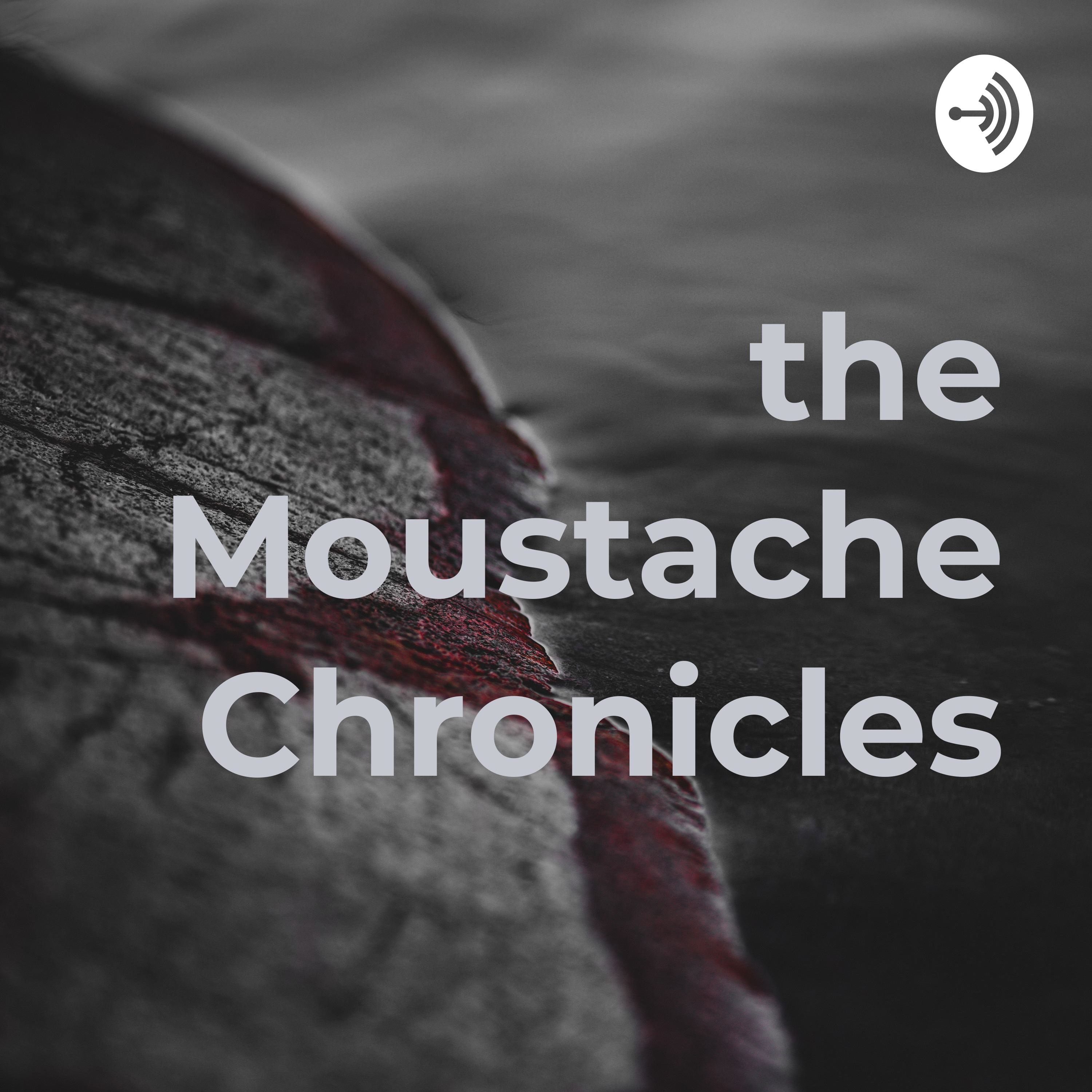 the Moustache Chronicles